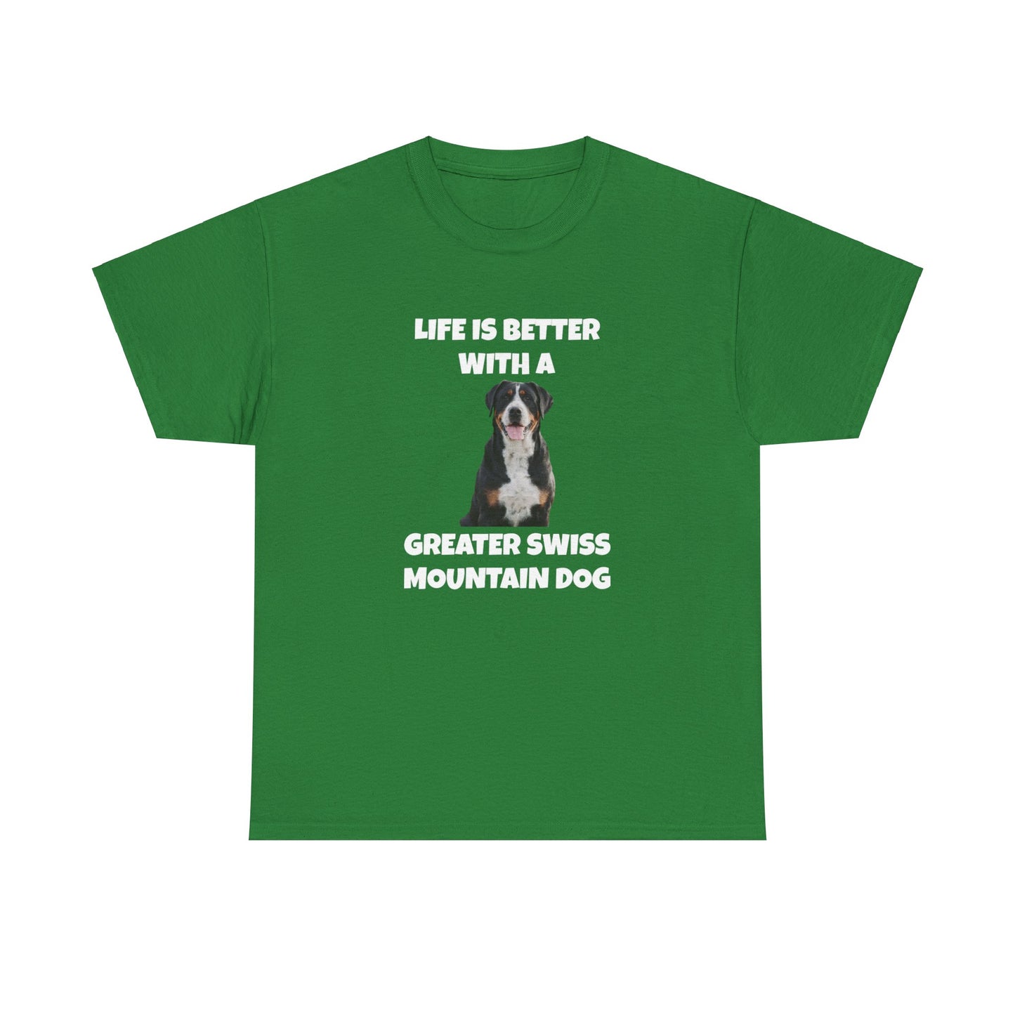 Greater Swiss Mountain Dog, Life is Better with a Greater Swiss Mountain Dog, Swiss Mountain Dog, Dark Unisex Heavy Cotton Tee