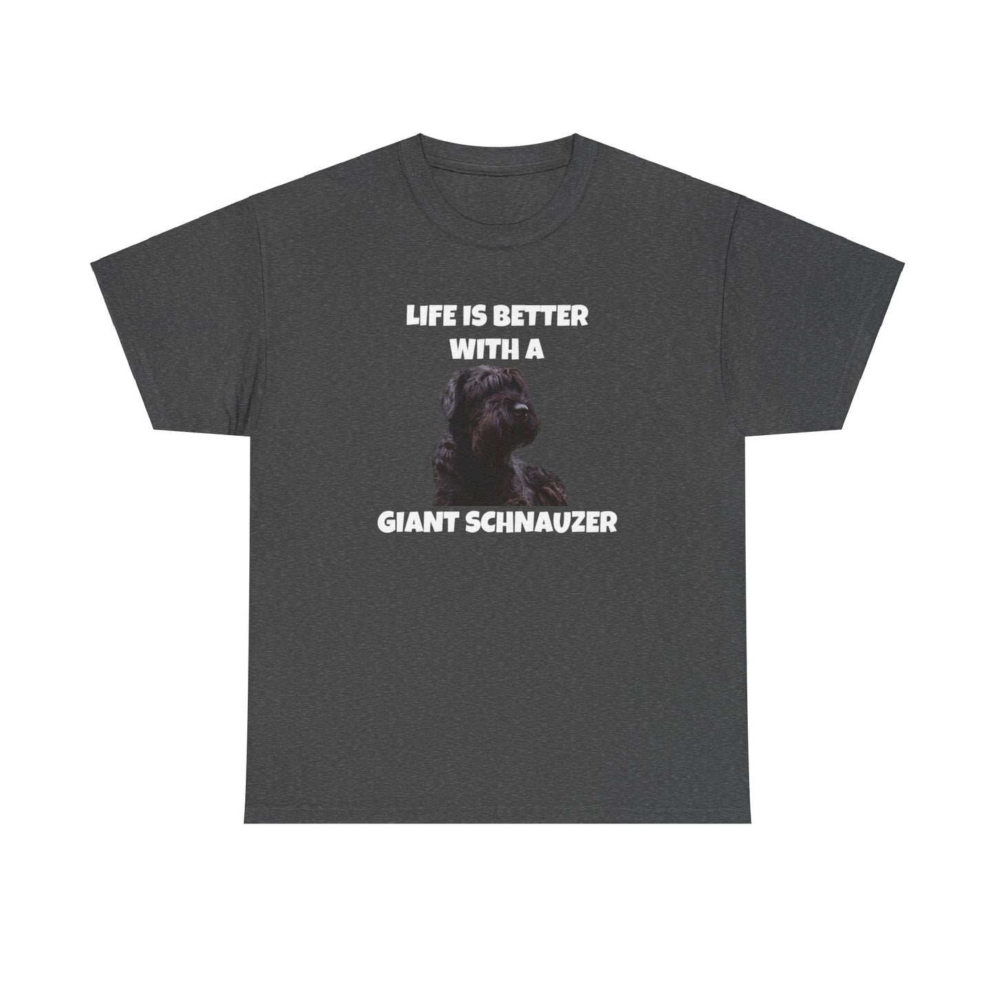 Giant Schnauzer, Giant Schnauzer Dog, Life is Better with a Giant Schnauzer, Dark Unisex Heavy Cotton Tee