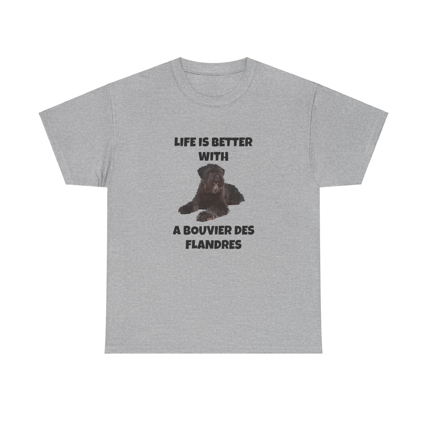Bouvier des Flandres, Bouvier des Flandres Dog, Life is Better with a Bouvier des Flandres, Unisex Heavy Cotton Tee