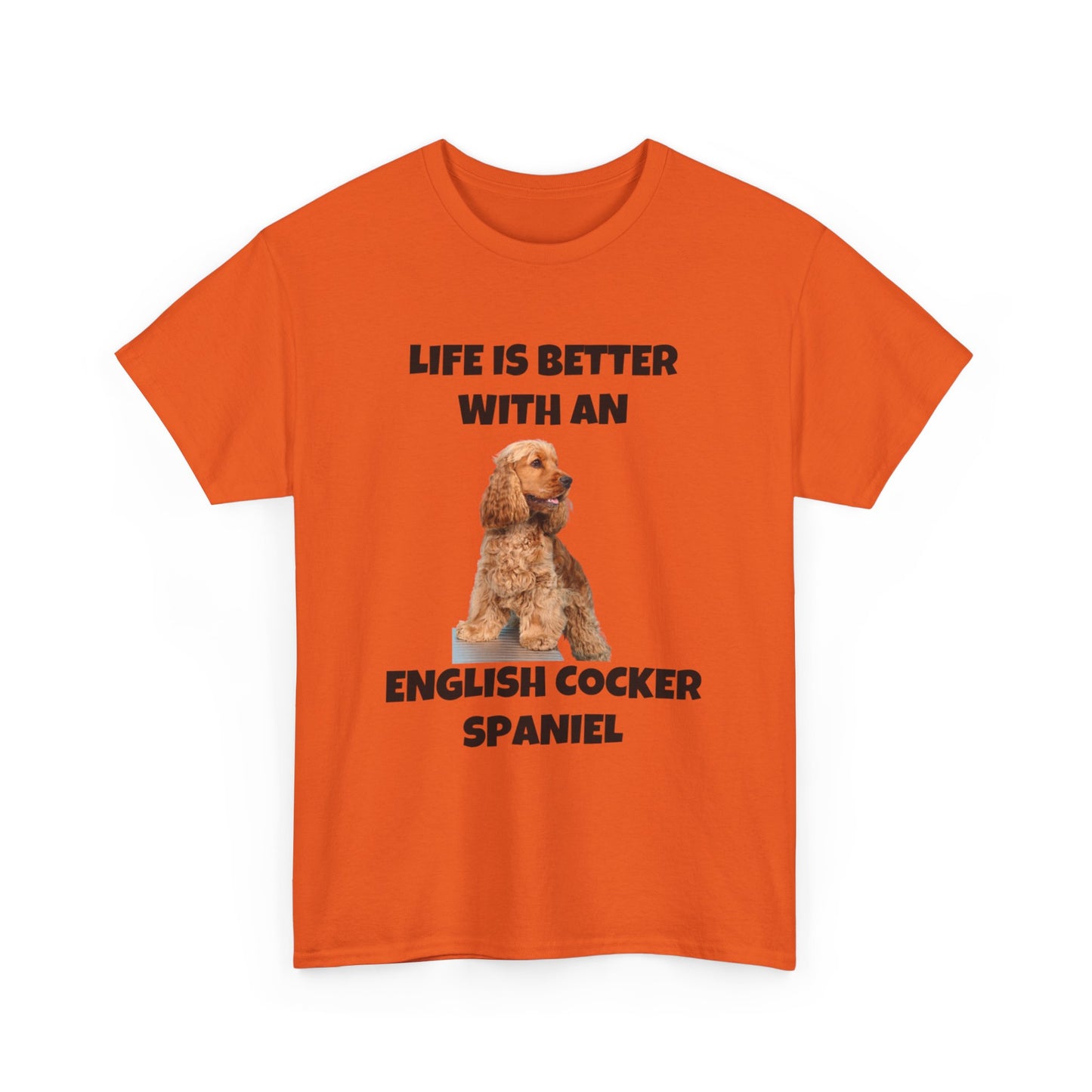 English Cocker Spaniel Dog, Life is Better with an English Cocker Spaniel, Unisex Heavy Cotton Tee