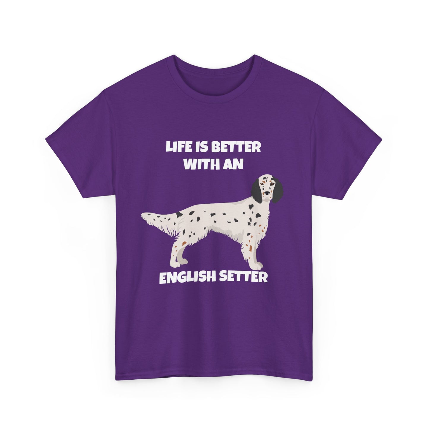 English Setter Dog, Life is Better with an English Setter, Dark Unisex Heavy Cotton Tee