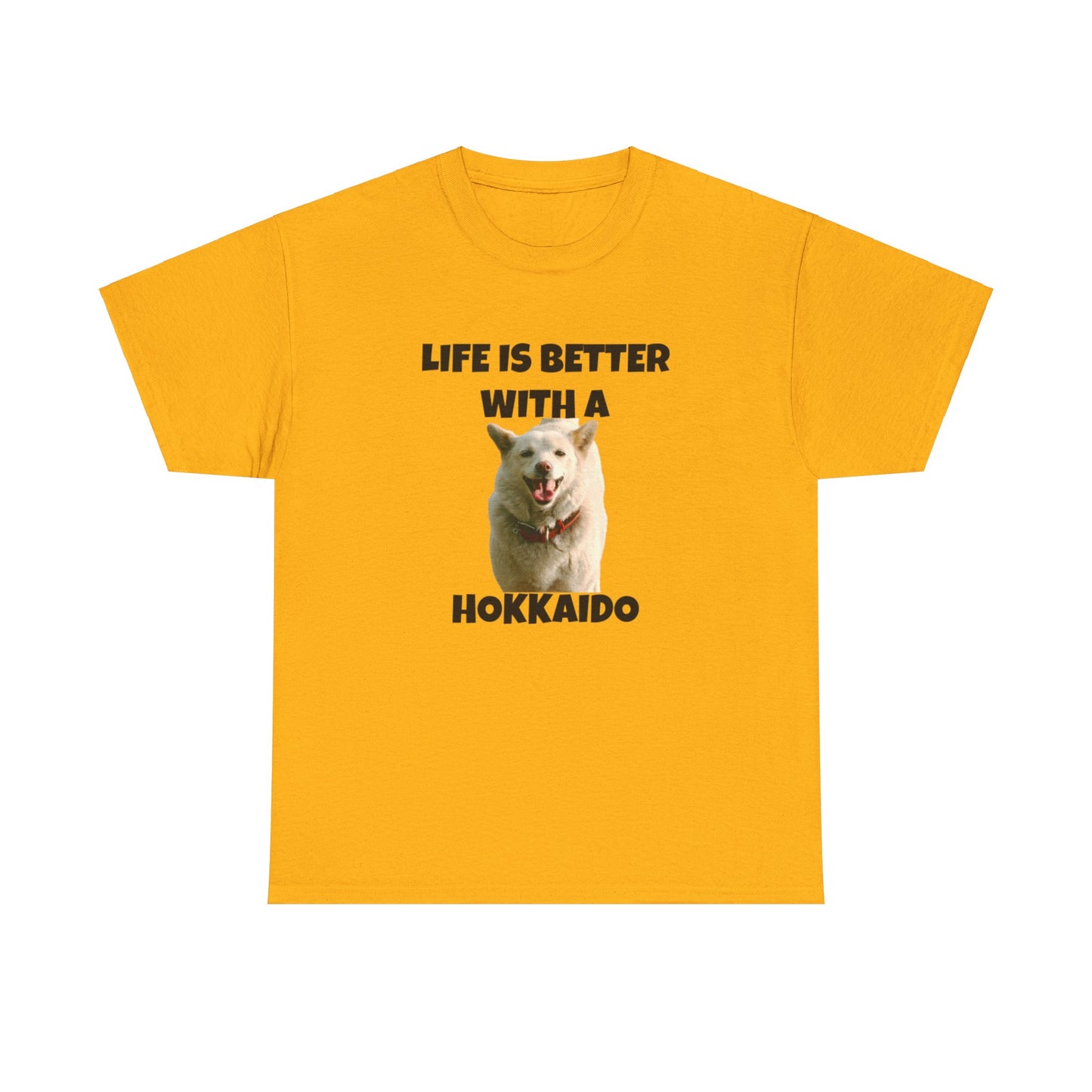 Hokkaido, Hokkaido Dog, Life is Better with a Hokkaido, Unisex Heavy Cotton Tee