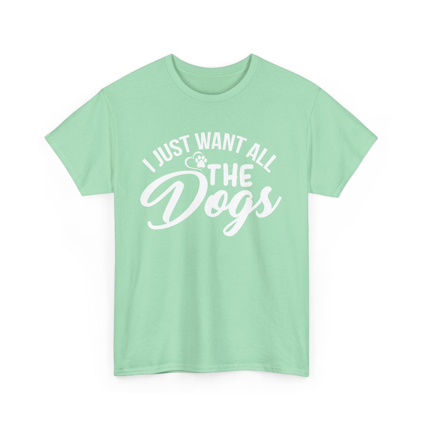 Dogs, I Just Want All the Dogs, Unisex Heavy Cotton Tee