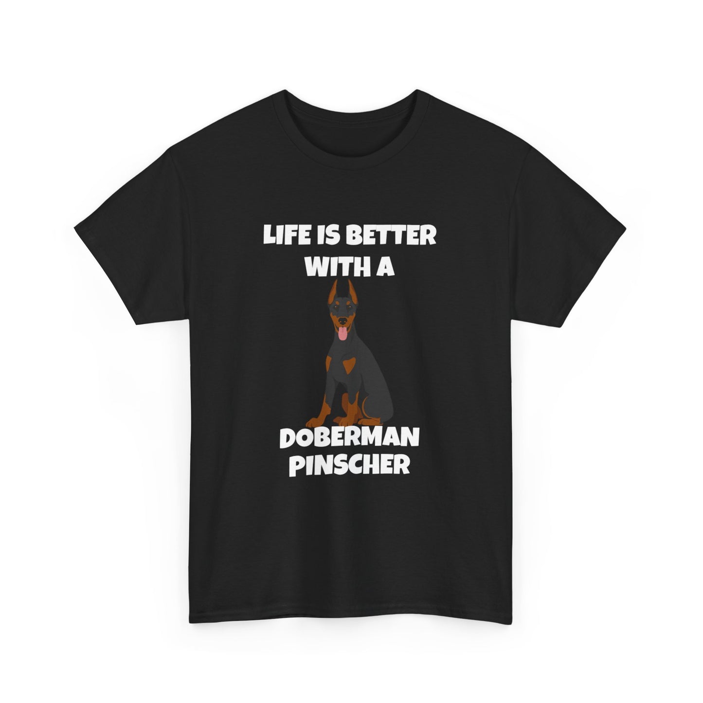 Doberman Pinscher Dog, Life is Better with a Doberman Pinscher, Dark Unisex Heavy Cotton Tee