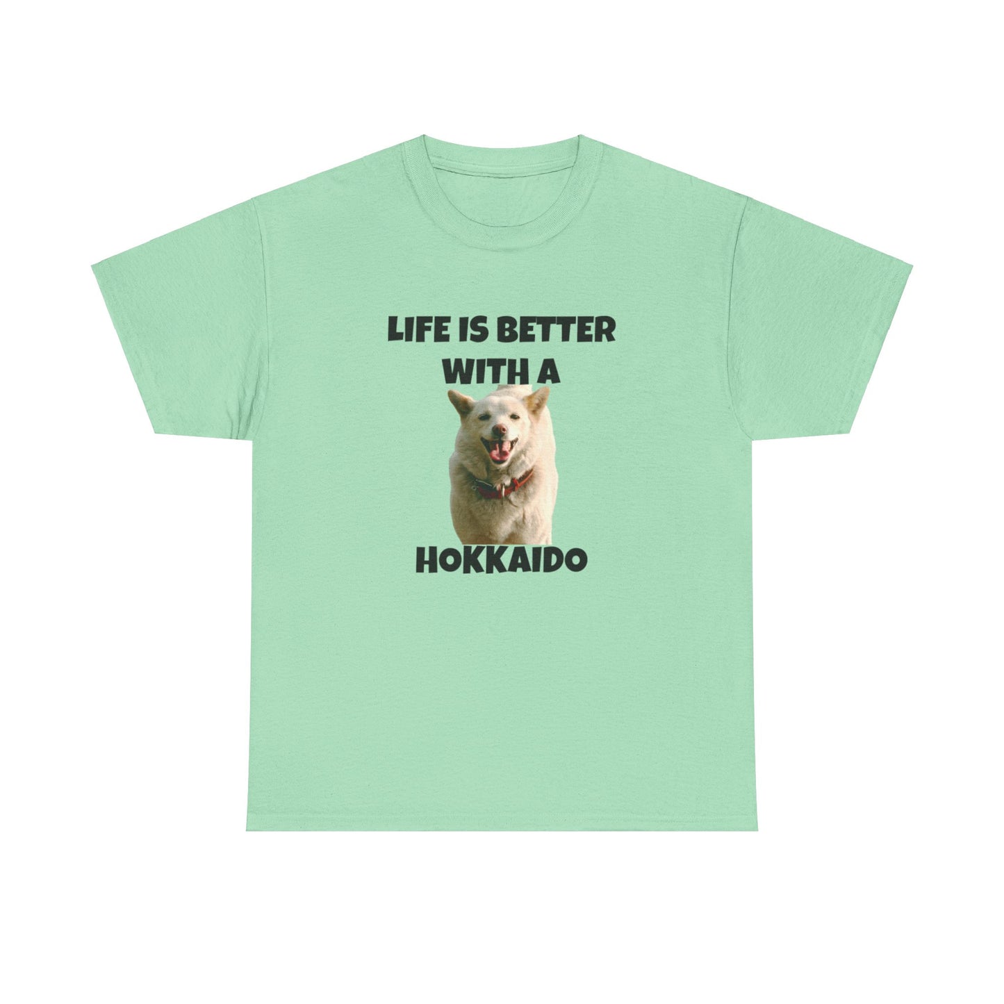 Hokkaido, Hokkaido Dog, Life is Better with a Hokkaido, Unisex Heavy Cotton Tee