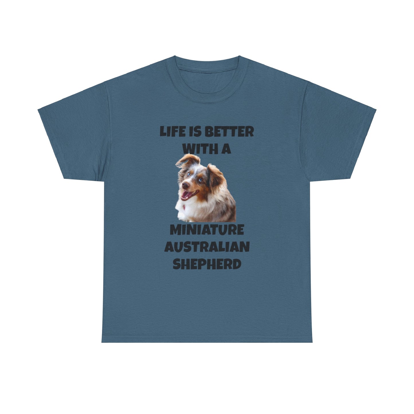 Miniature Australian Shepherd, Life is Better with a Miniature Australian Shepherd, Unisex Heavy Cotton Tee