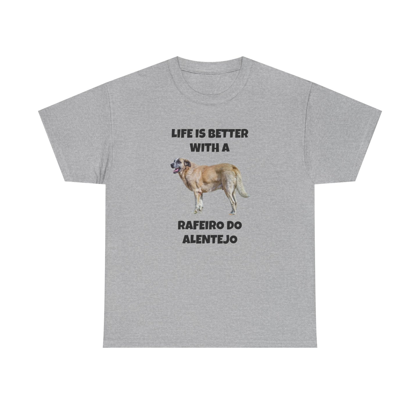 Rafeiro do Alentejo, Rafeiro do Alentejo Dog, Life is Better with a Rafeiro do Alentejo, Heavy Cotton Tee