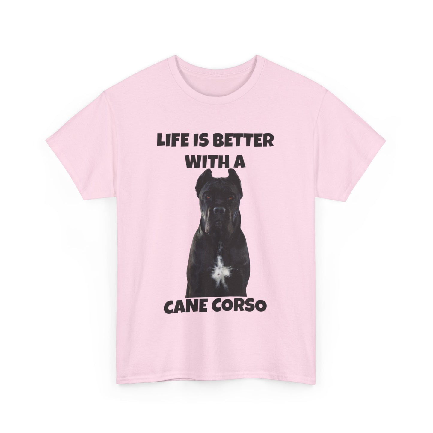 Cane Corso, Cane Corso Dog, Life is Better with a Cane Corso, Unisex Heavy Cotton Tee
