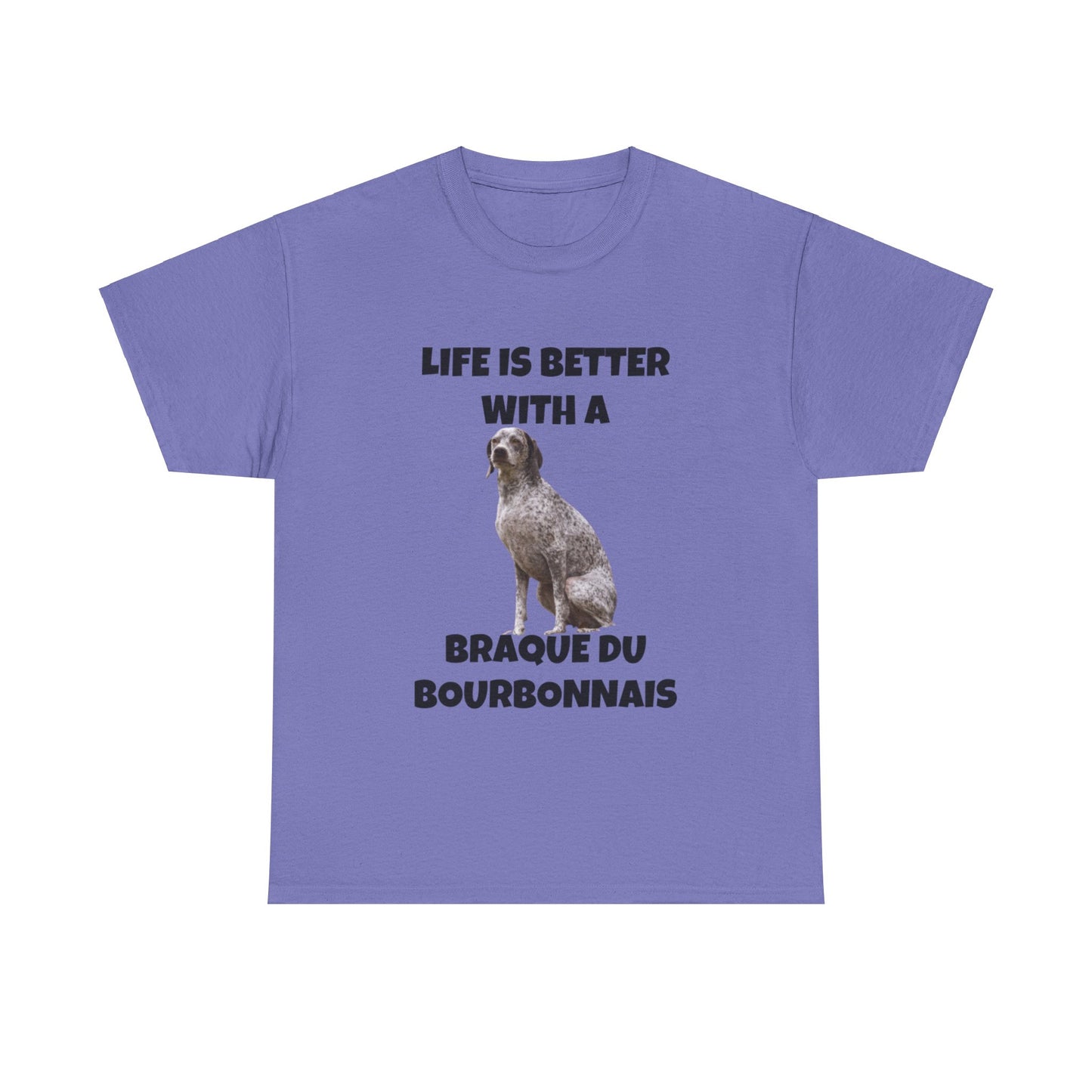 Braque du Bourbonnais, Life is Better with a Braque du Bourbonnais, Unisex Heavy Cotton Tee
