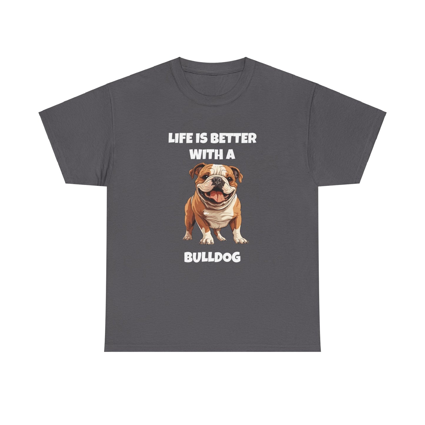 BullDog, Bull Dog, Life is Better with a Bulldog, Dark Unisex Heavy Cotton Tee