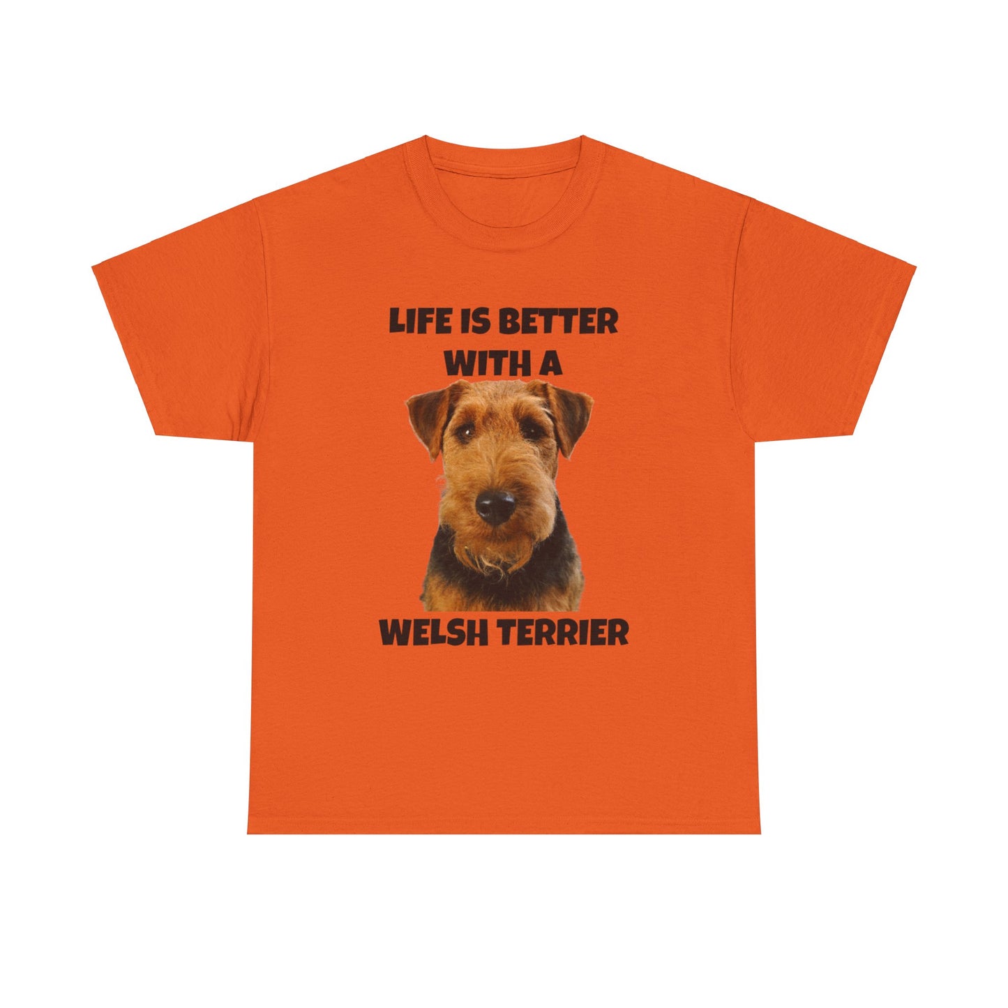 Welsh Terrier, Life is Better with a Welsh Terrier, Unisex Heavy Cotton Tee