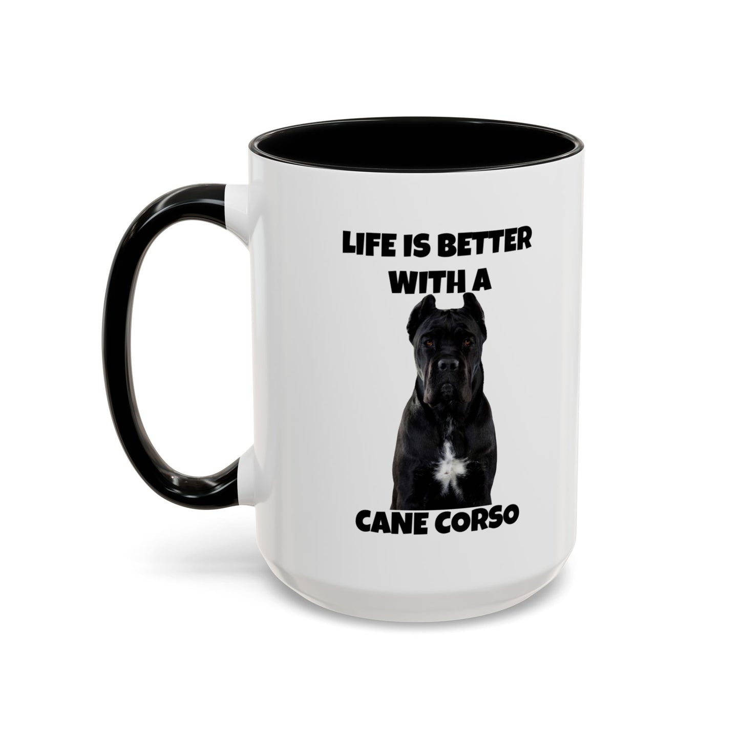 Cane Corso, Cane Corso Dog, Life is Better with a Cane Corso, Accent Coffee Mug (15oz)
