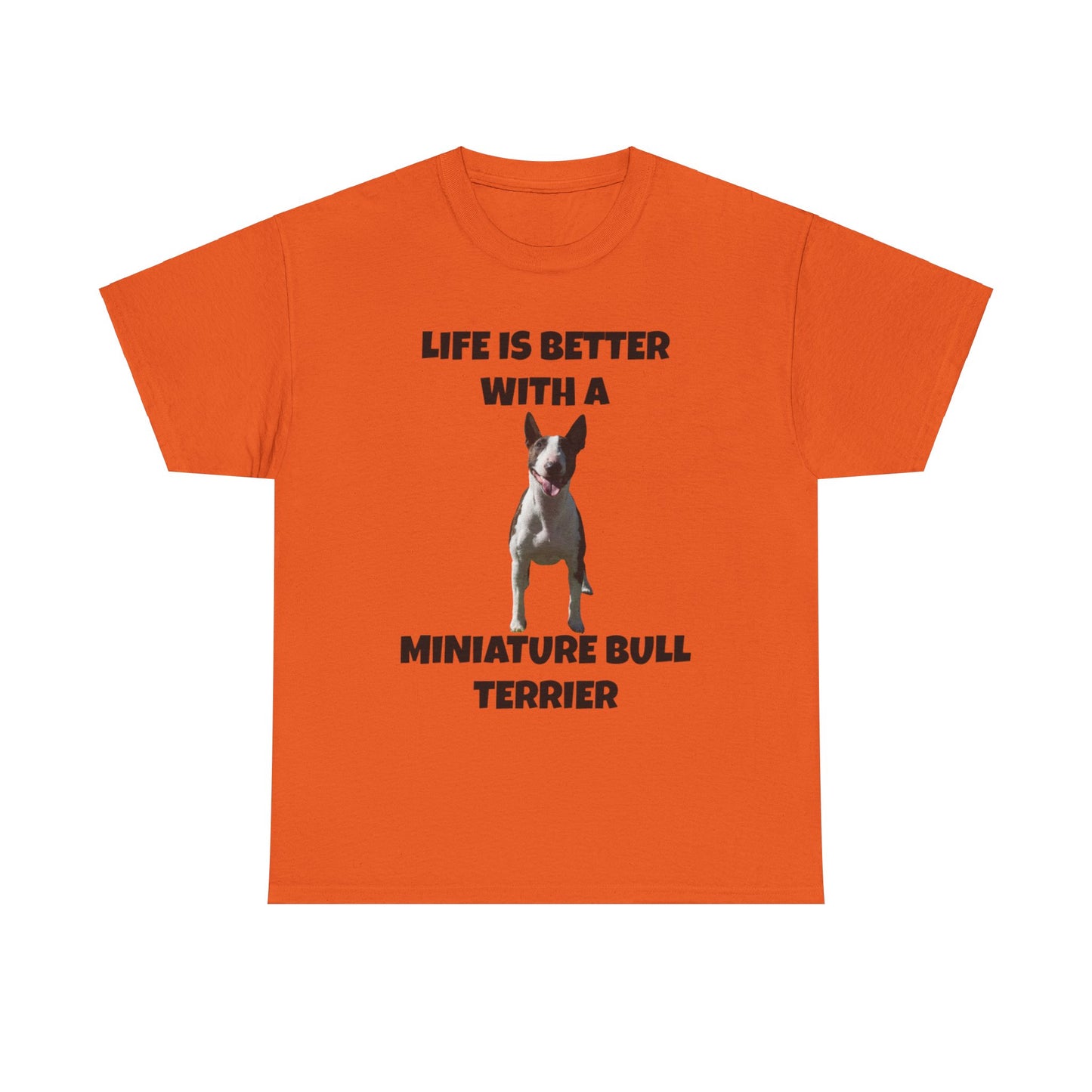 Miniature Bull Terrier, Life is Better with a Miniature Bull Terrier,Unisex Heavy Cotton Tee