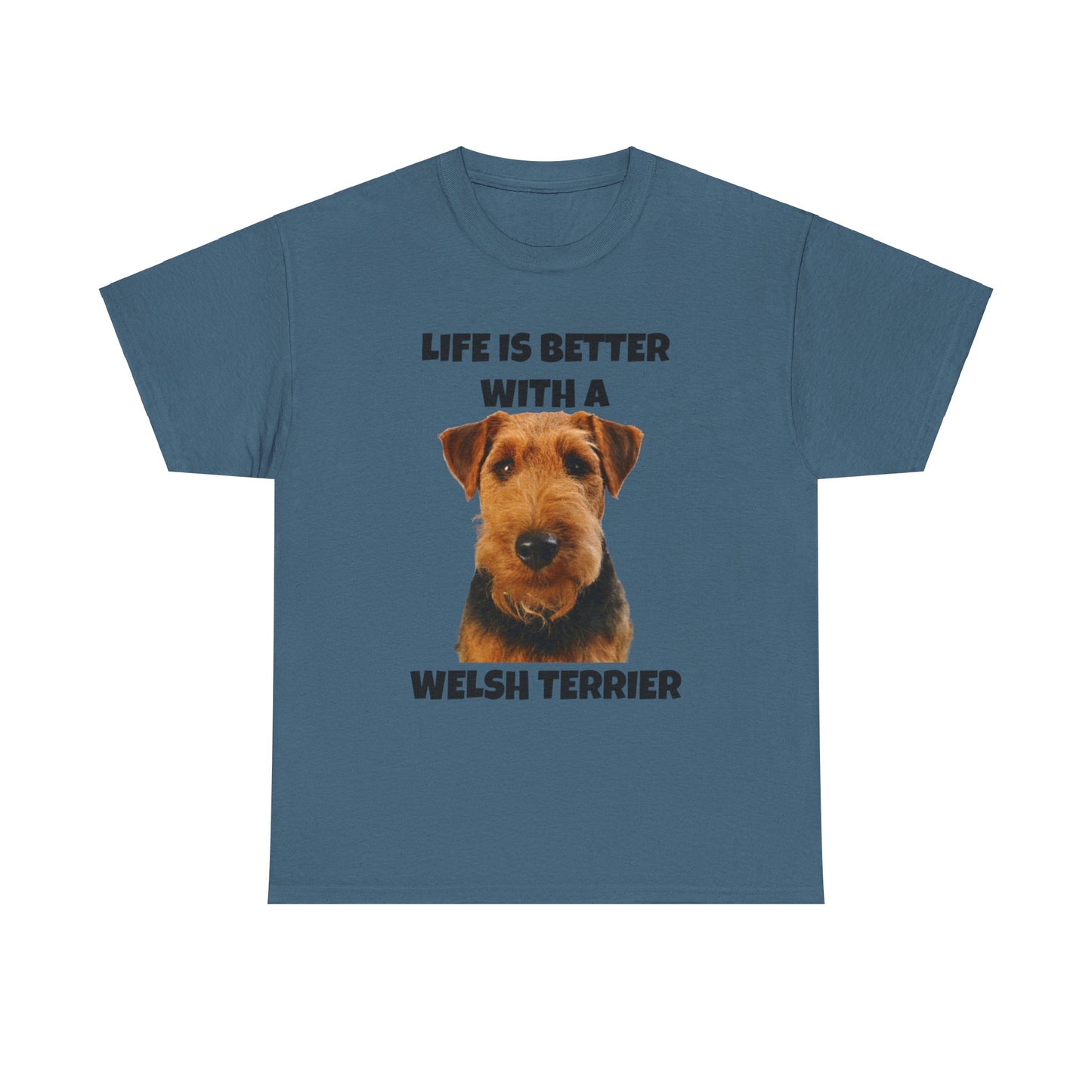 Welsh Terrier, Life is Better with a Welsh Terrier, Unisex Heavy Cotton Tee
