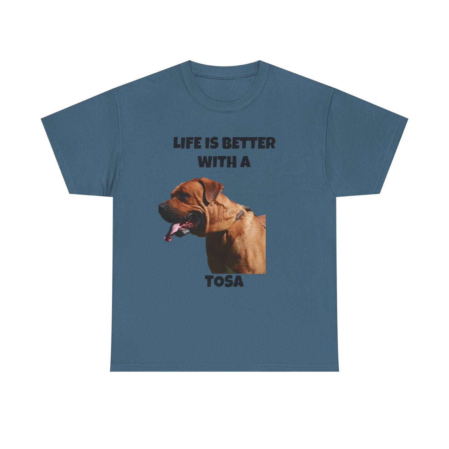 Tee: Life is Better with a Tosa - Tosa Ken, Tosa Dog, Tosa Inu