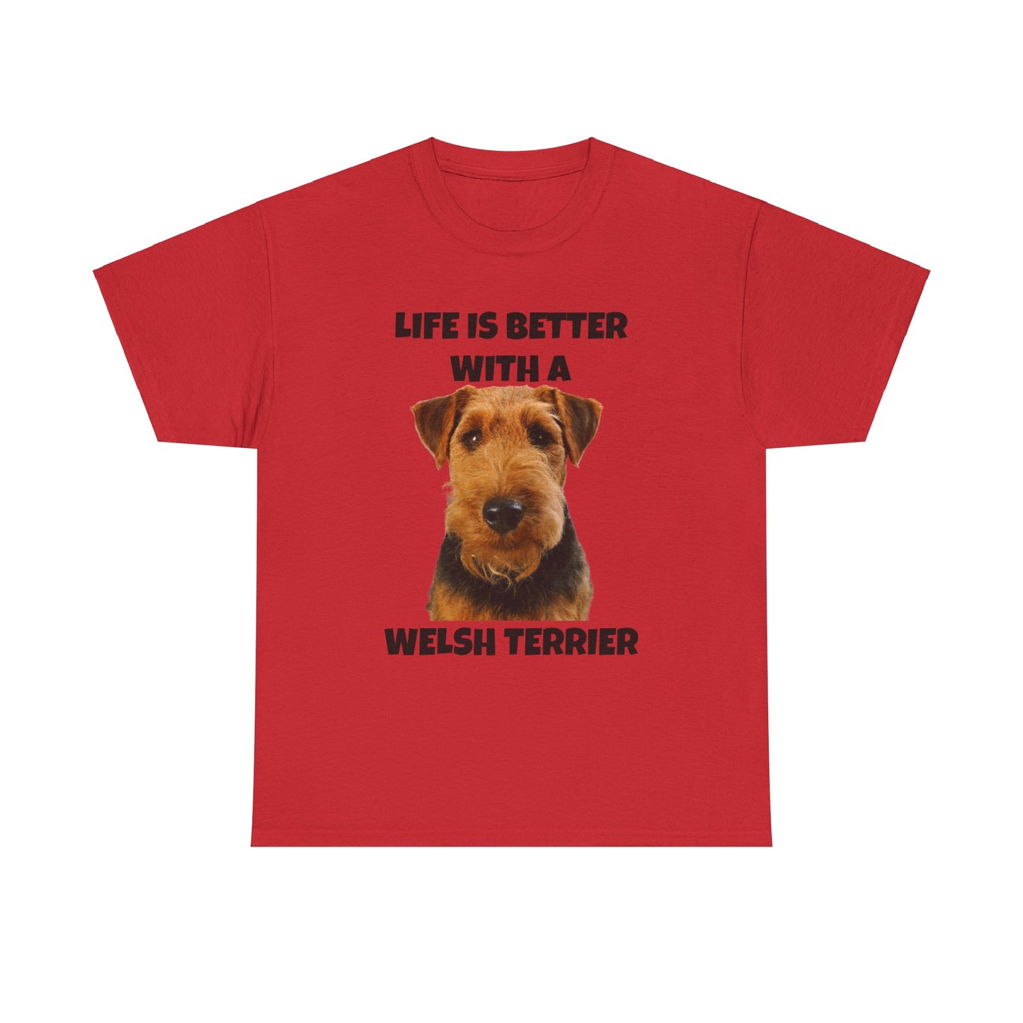 Welsh Terrier, Life is Better with a Welsh Terrier, Unisex Heavy Cotton Tee