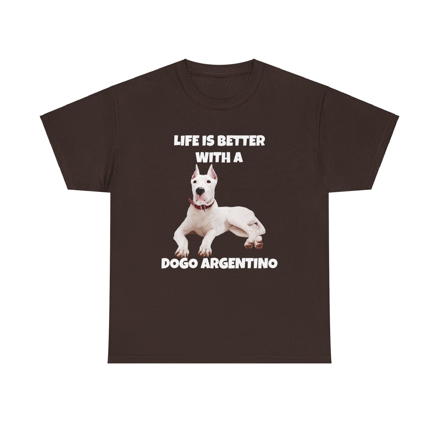 Dogo Argentino, Life is Better with a Dogo Argentino, Dogo Argentino Dog, Dark Unisex Heavy Cotton Tee