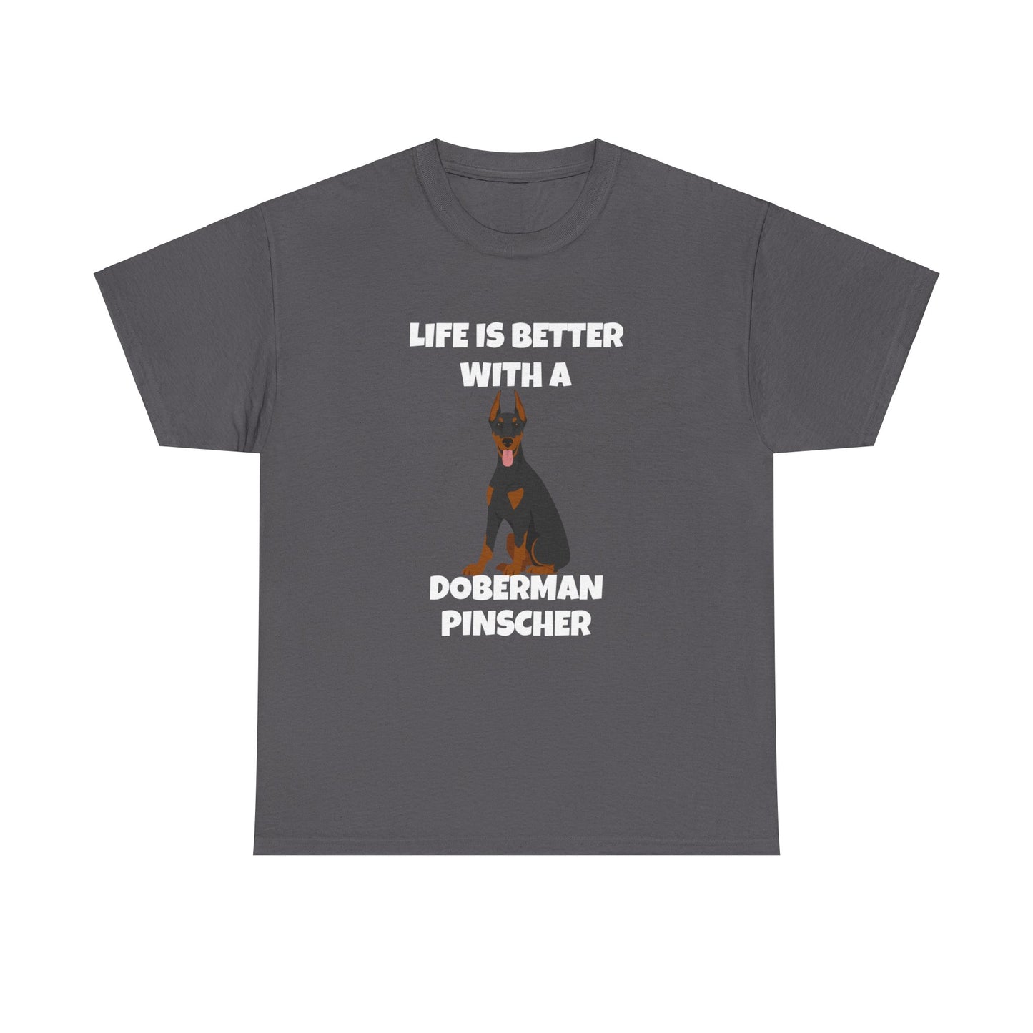 Doberman Pinscher Dog, Life is Better with a Doberman Pinscher, Dark Unisex Heavy Cotton Tee