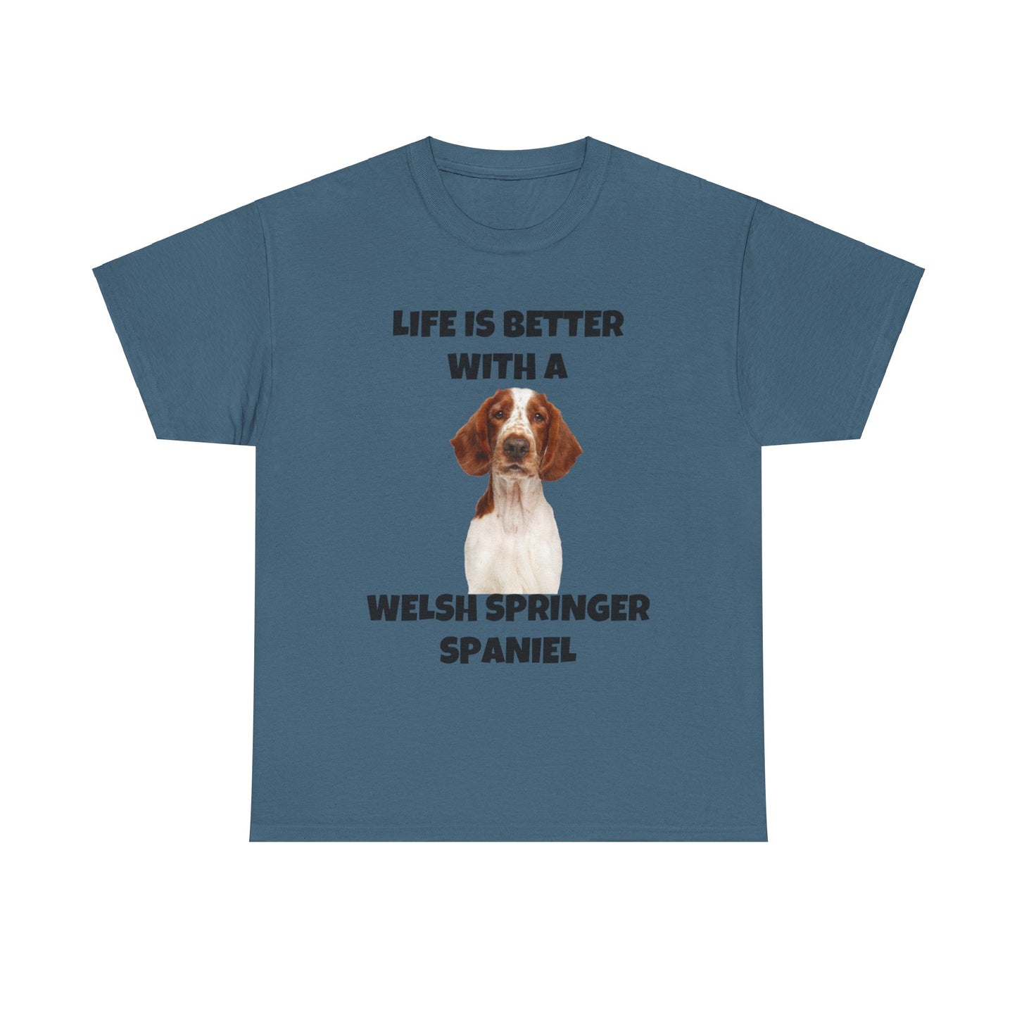 Welsh Springer Spaniel, Life is Better with a Welsh Springer Spaniel, Unisex Heavy Cotton Tee