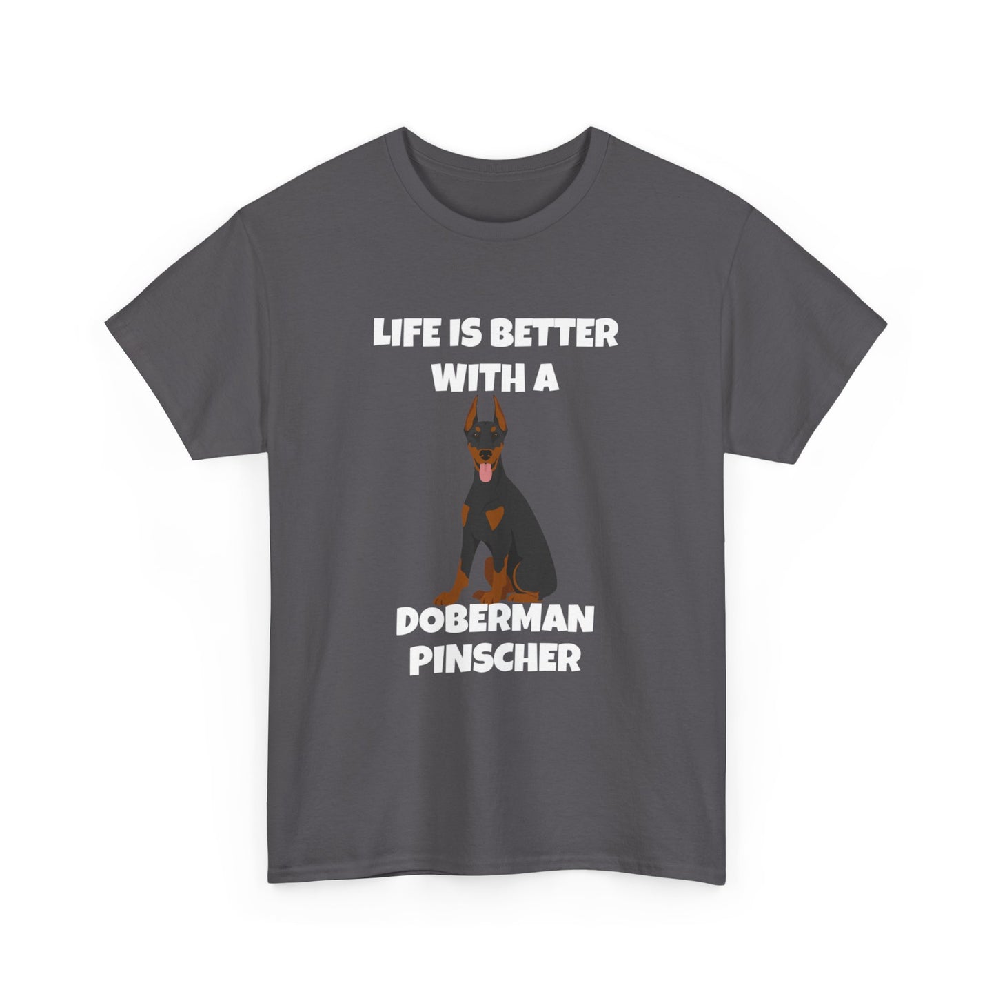 Doberman Pinscher Dog, Life is Better with a Doberman Pinscher, Dark Unisex Heavy Cotton Tee