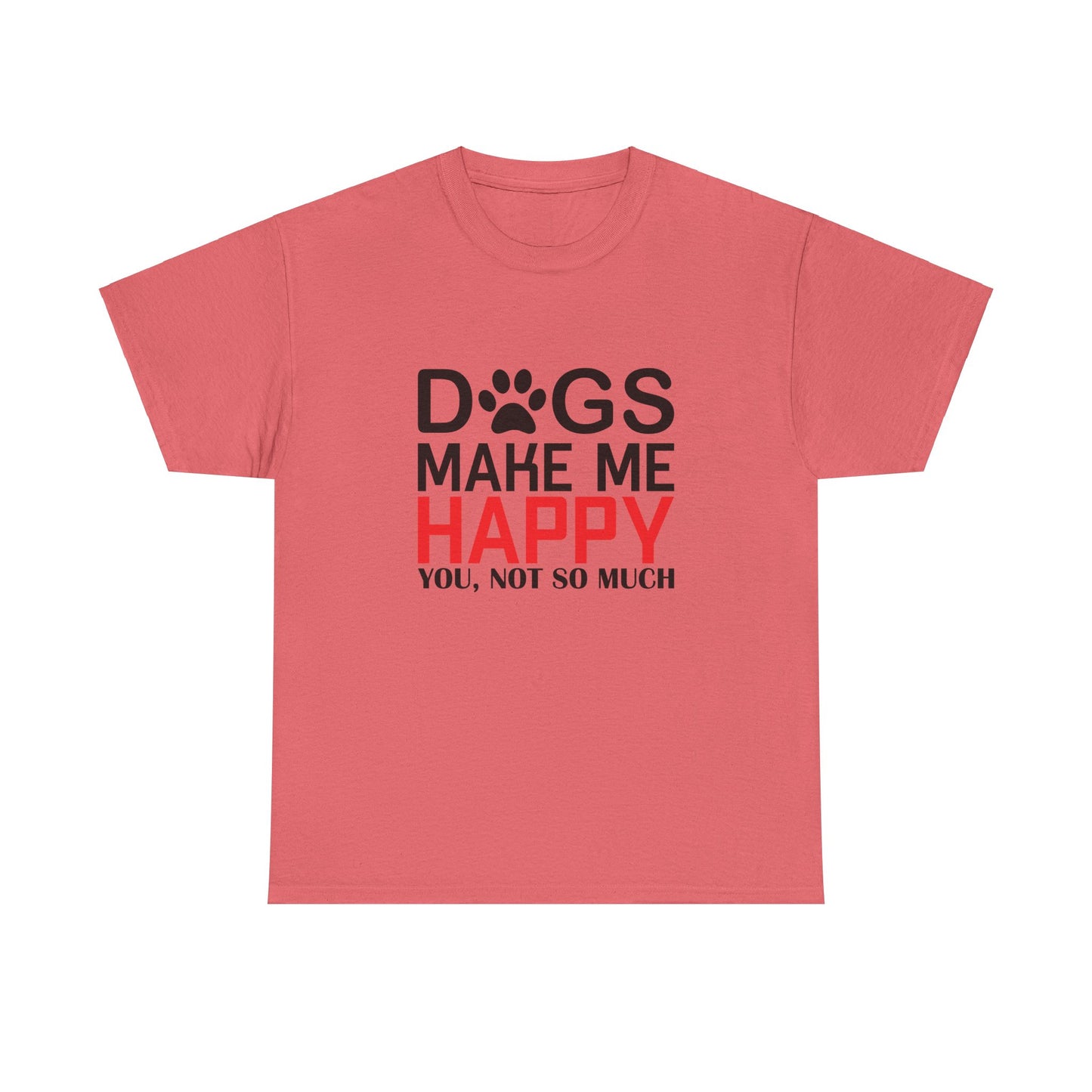 Dogs Make Me Happy, You, Not So Much, Unisex Heavy Cotton Tee