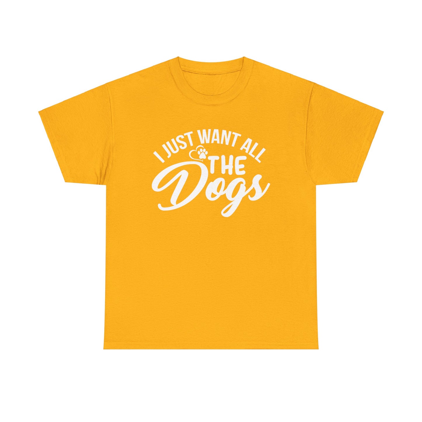Dogs, I Just Want All the Dogs, Unisex Heavy Cotton Tee