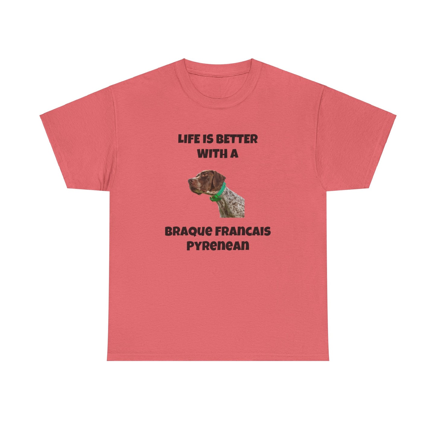 Braque Francais Pyrenean, Life is Better with a Braque Francais Pyrenean, Unisex Heavy Cotton Tee