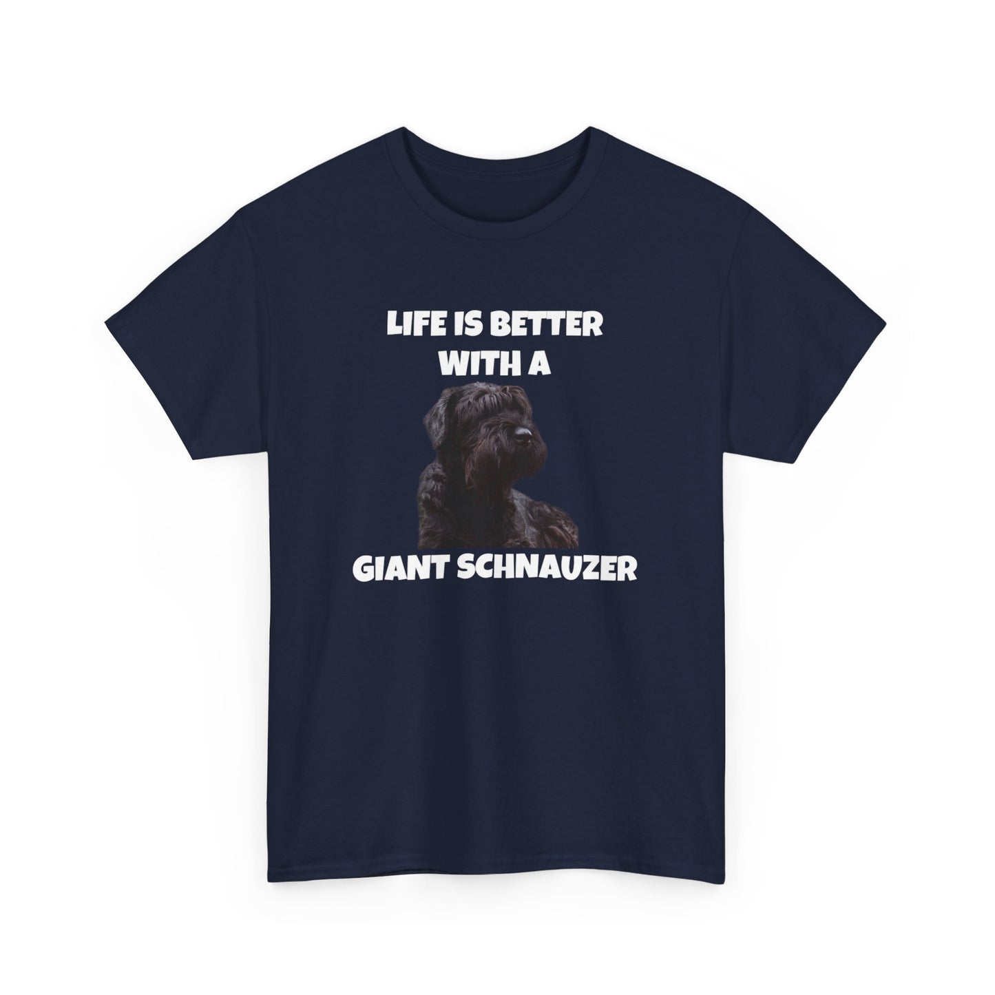 Giant Schnauzer, Giant Schnauzer Dog, Life is Better with a Giant Schnauzer, Dark Unisex Heavy Cotton Tee