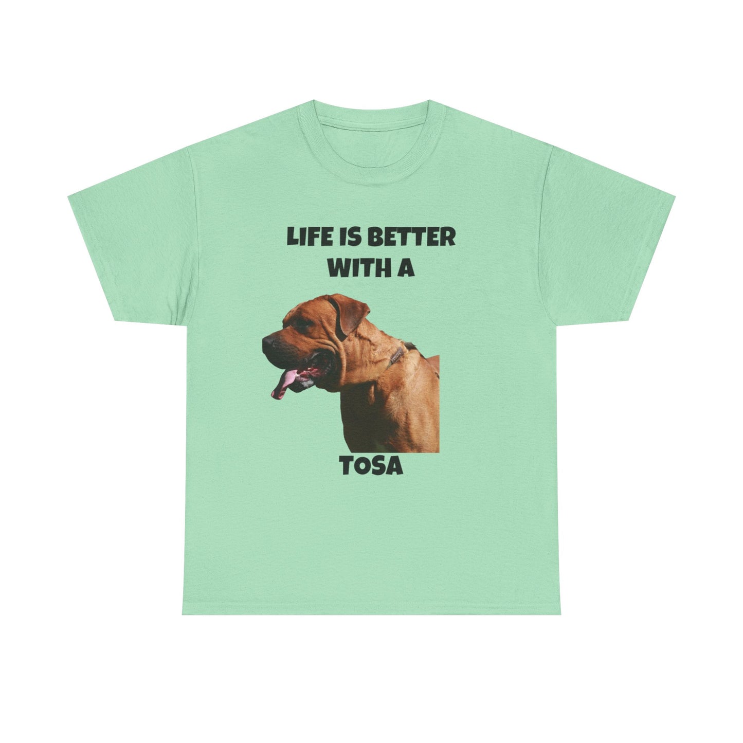 Tee: Life is Better with a Tosa - Tosa Ken, Tosa Dog, Tosa Inu