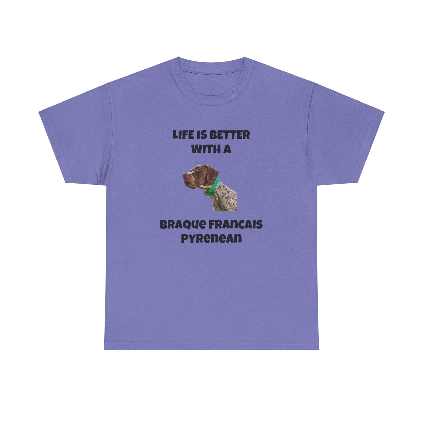 Braque Francais Pyrenean, Life is Better with a Braque Francais Pyrenean, Unisex Heavy Cotton Tee