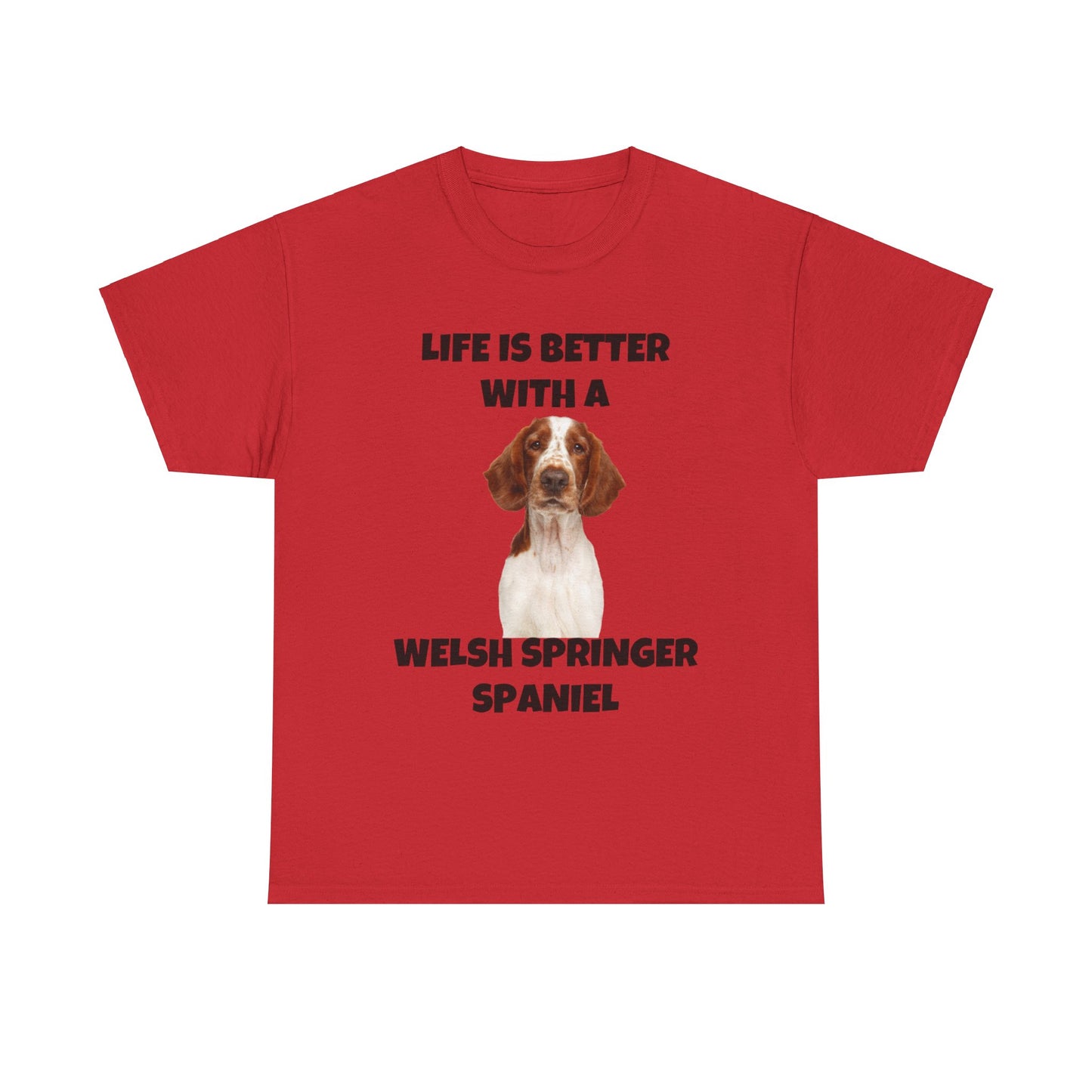 Welsh Springer Spaniel, Life is Better with a Welsh Springer Spaniel, Unisex Heavy Cotton Tee