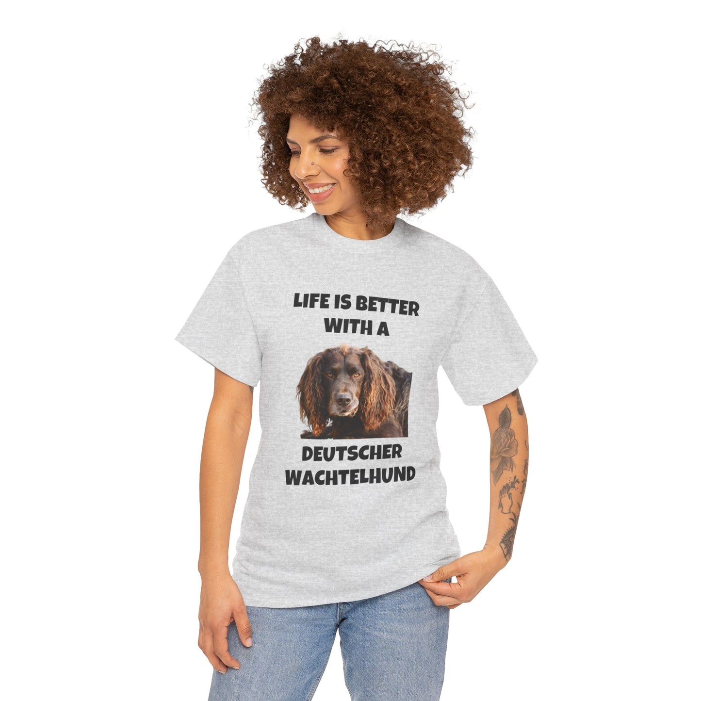 Deutscher Wachtelhund Dog, Life is Better with a Deutscher Wachtelhund, Unisex Heavy Cotton Tee