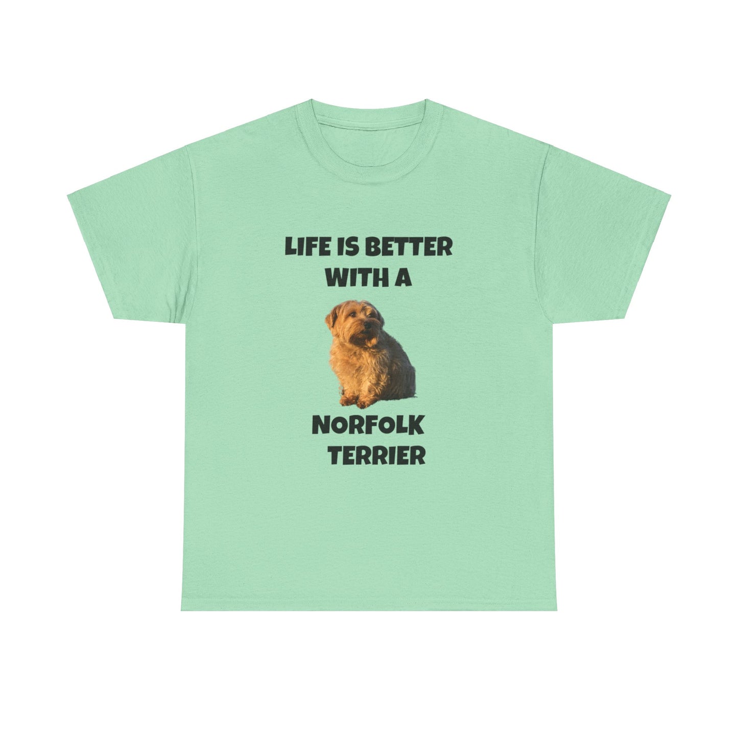 Norfolk Terrier, Life is Better with a Norfolk Terrier, Unisex Heavy Cotton Tee
