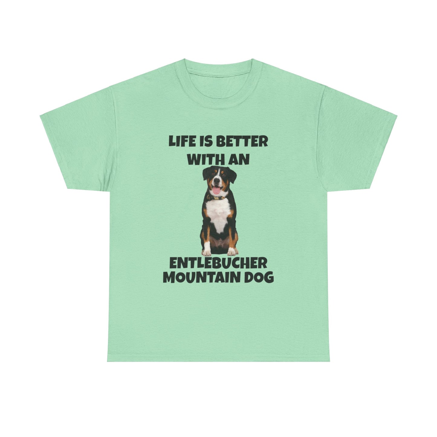 Entlebucher Mountain Dog, Life is Better with an Entlebucher Mountain Dog, Unisex Heavy Cotton Tee