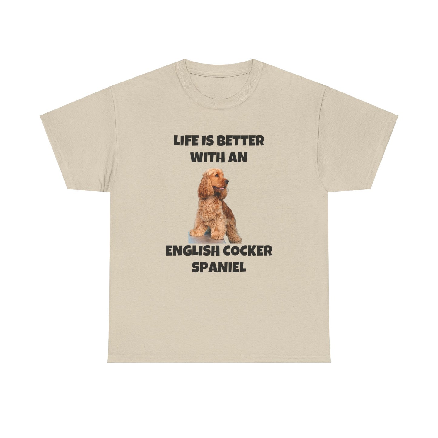 English Cocker Spaniel Dog, Life is Better with an English Cocker Spaniel, Unisex Heavy Cotton Tee