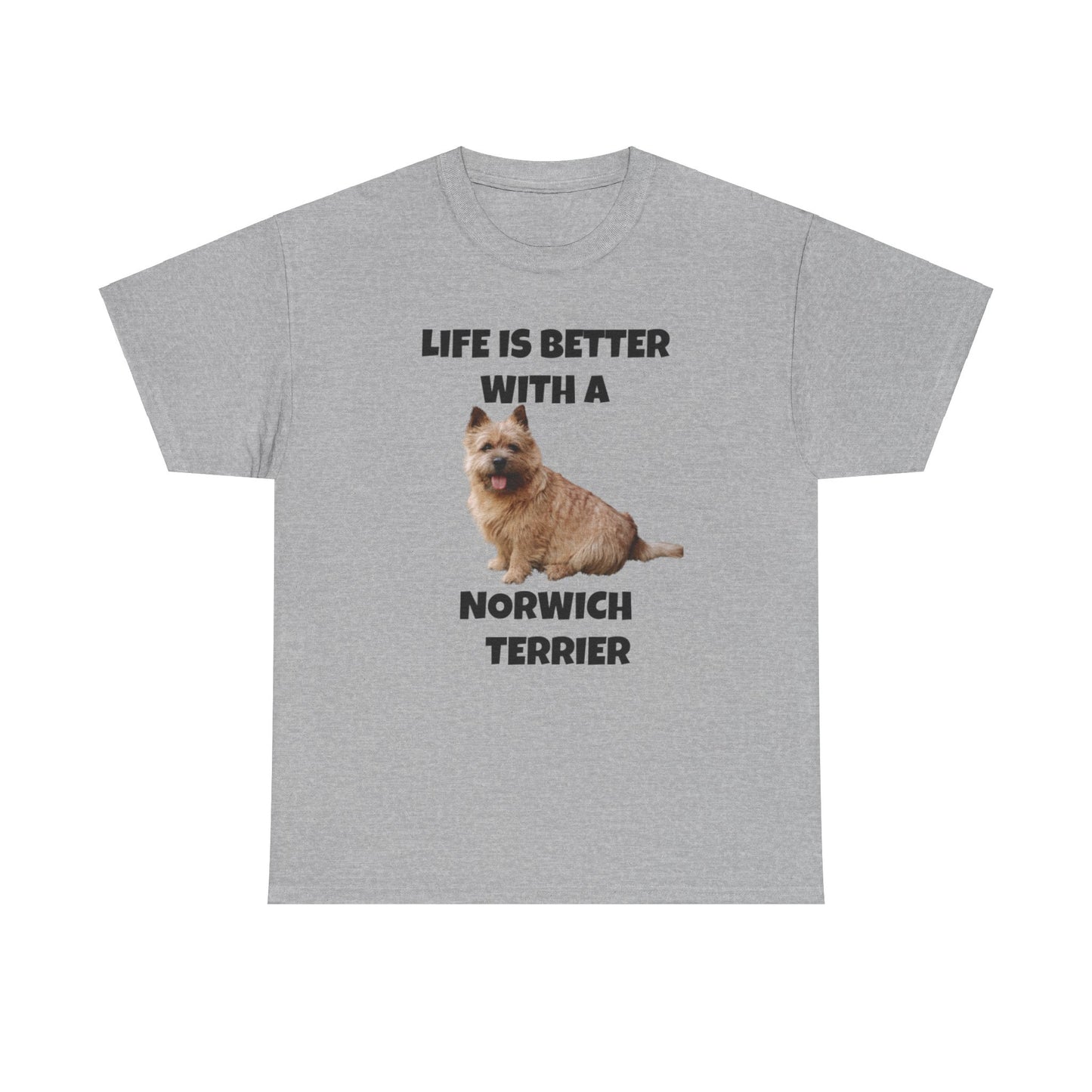 Norwich Terrier, Life is Better with a Norwich Terrier, Unisex Heavy Cotton Tee