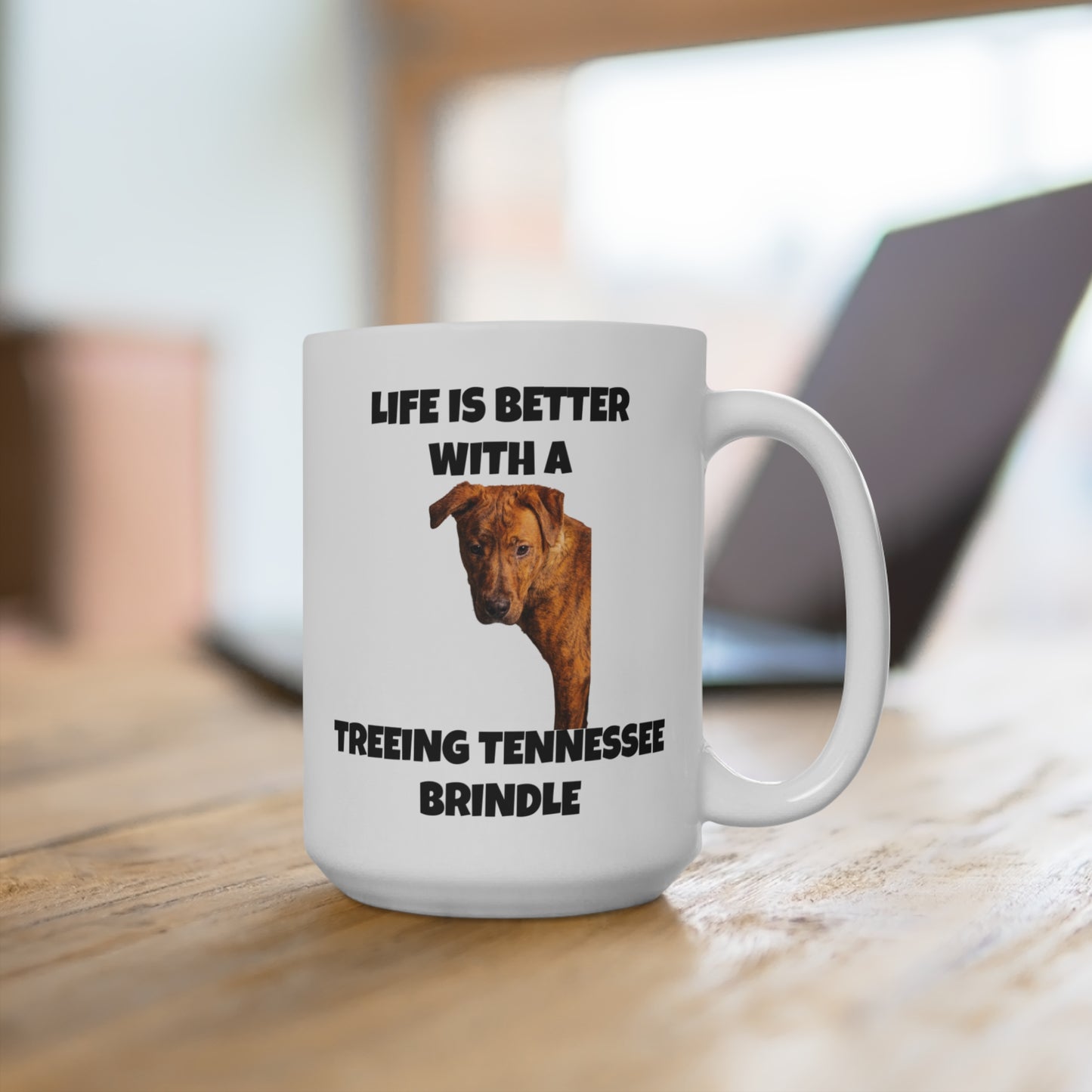 Treeing Tennessee Brindle, Life is Better with a Treeing Tennessee Brindle, Mug 15oz