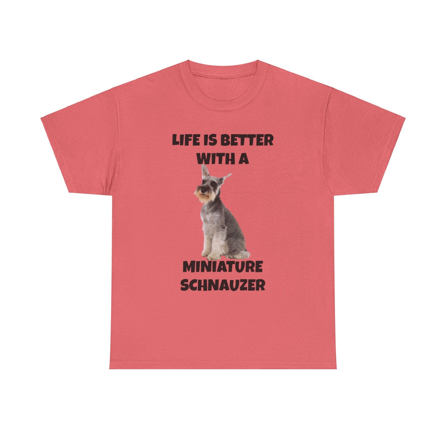 Miniature Schnauzer, Life is Better with a Miniature Schnauzer, Unisex Heavy Cotton Tee