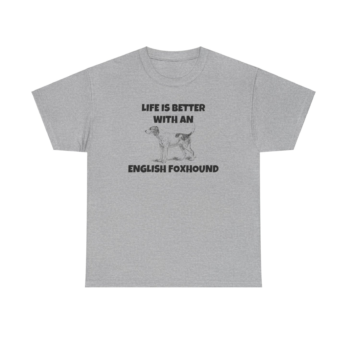 English Foxhound, Life is Better with an English Foxhound, Unisex Heavy Cotton Tee