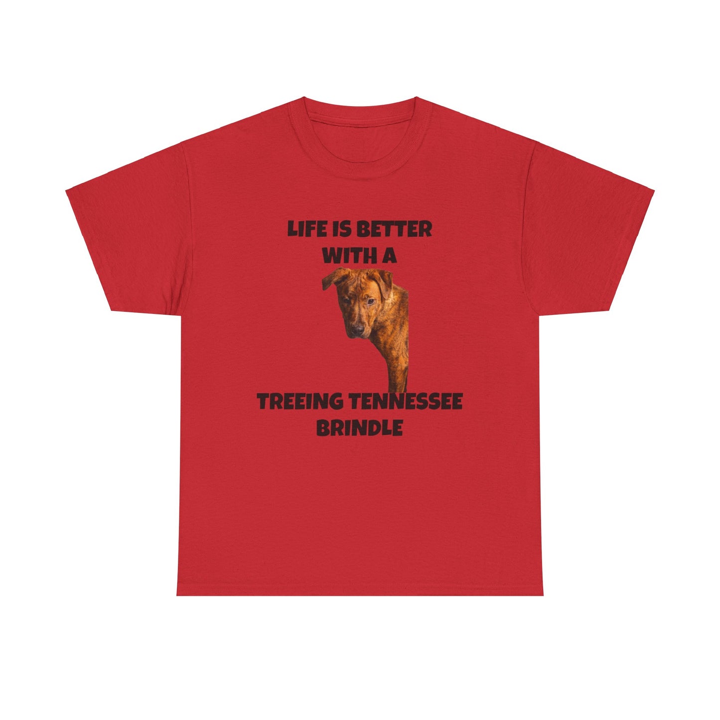 Treeing Tennessee Brindle, Life is Better with a Treeing Tennessee Brindle, Unisex Heavy Cotton Tee