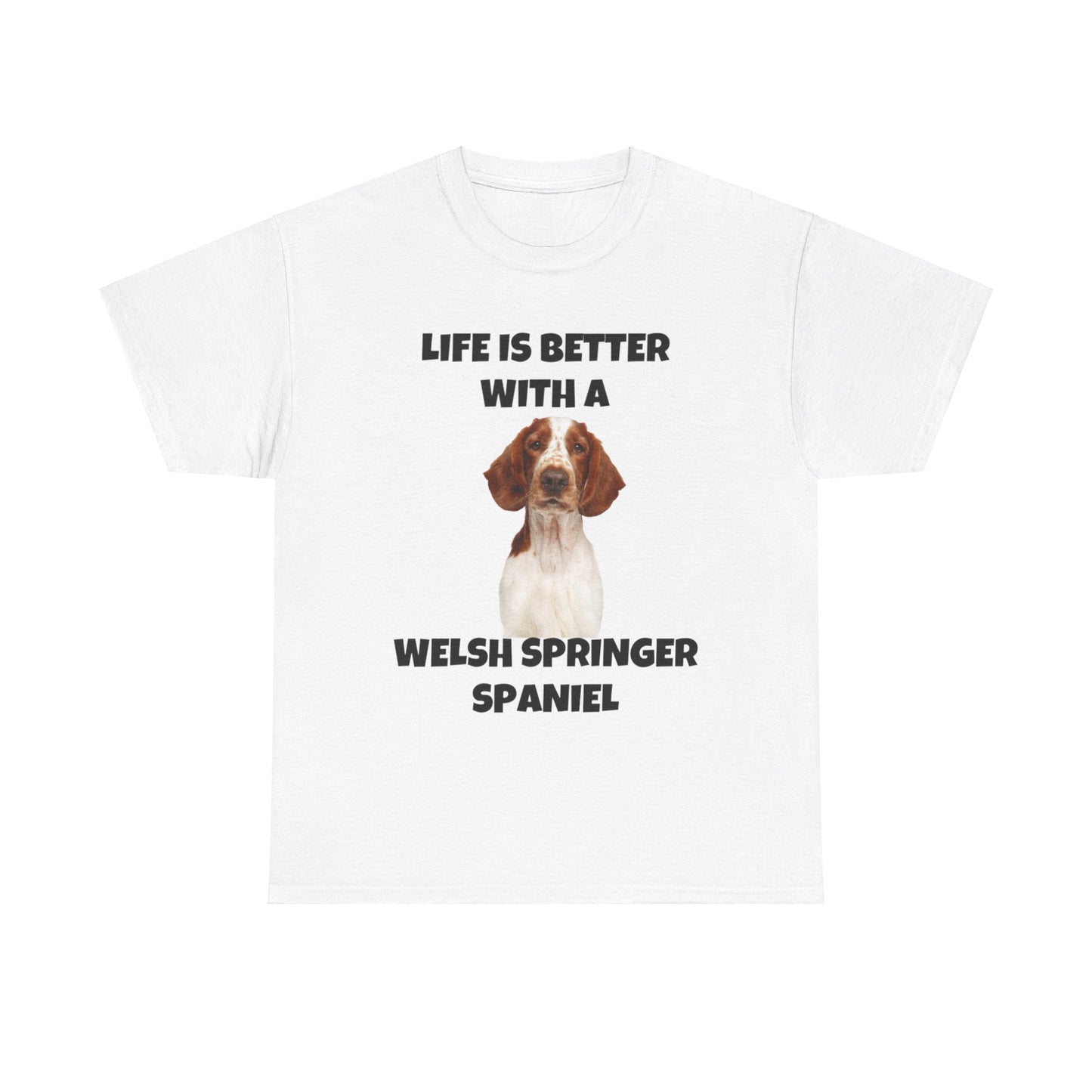Welsh Springer Spaniel, Life is Better with a Welsh Springer Spaniel, Unisex Heavy Cotton Tee