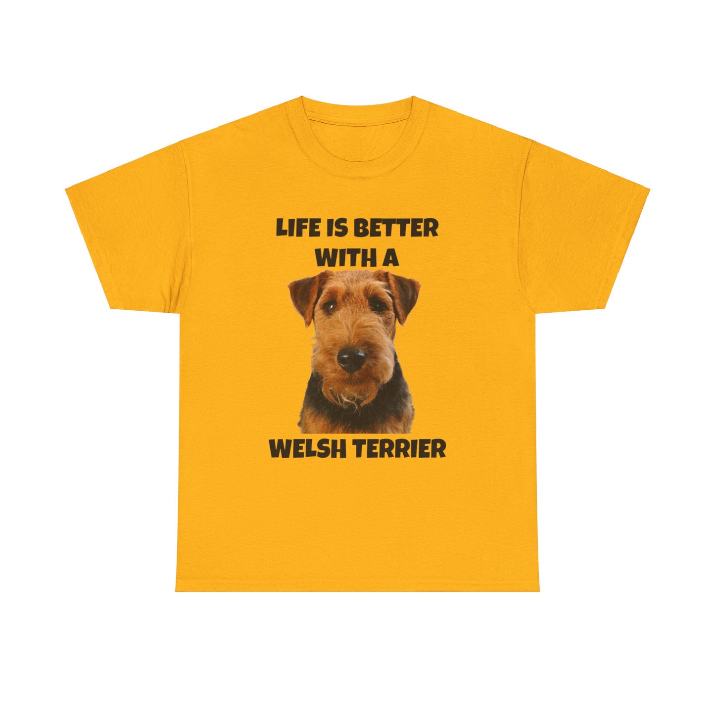 Welsh Terrier, Life is Better with a Welsh Terrier, Unisex Heavy Cotton Tee