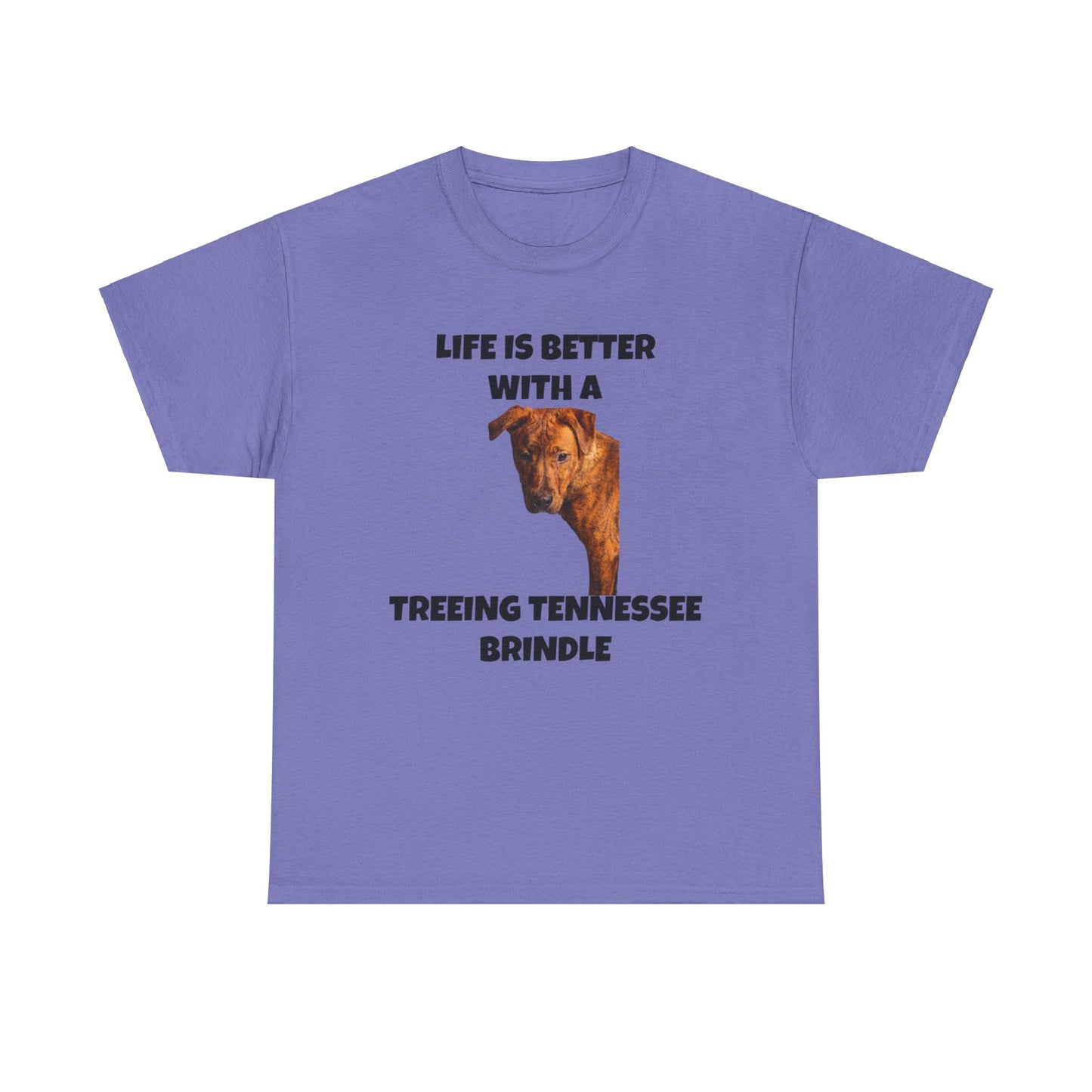 Treeing Tennessee Brindle, Life is Better with a Treeing Tennessee Brindle, Unisex Heavy Cotton Tee
