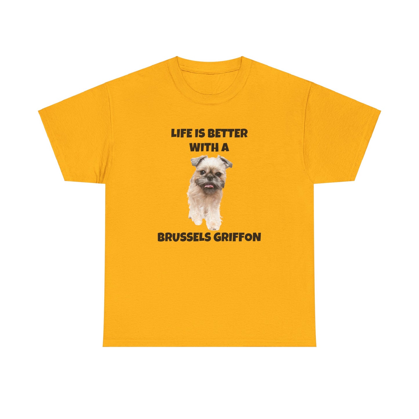 Brussels Griffon, Brussels Griffon Dog, Life is Better with a Brussels Griffon, Unisex Heavy Cotton Tee