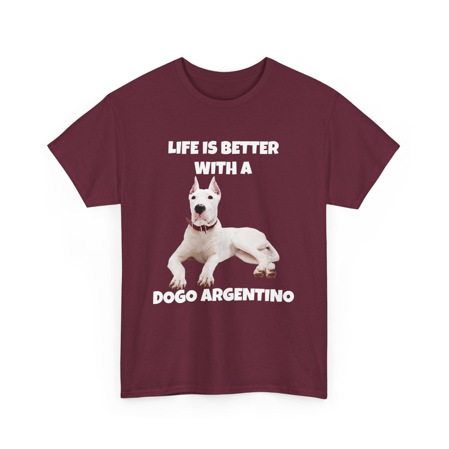 Dogo Argentino, Life is Better with a Dogo Argentino, Dogo Argentino Dog, Dark Unisex Heavy Cotton Tee