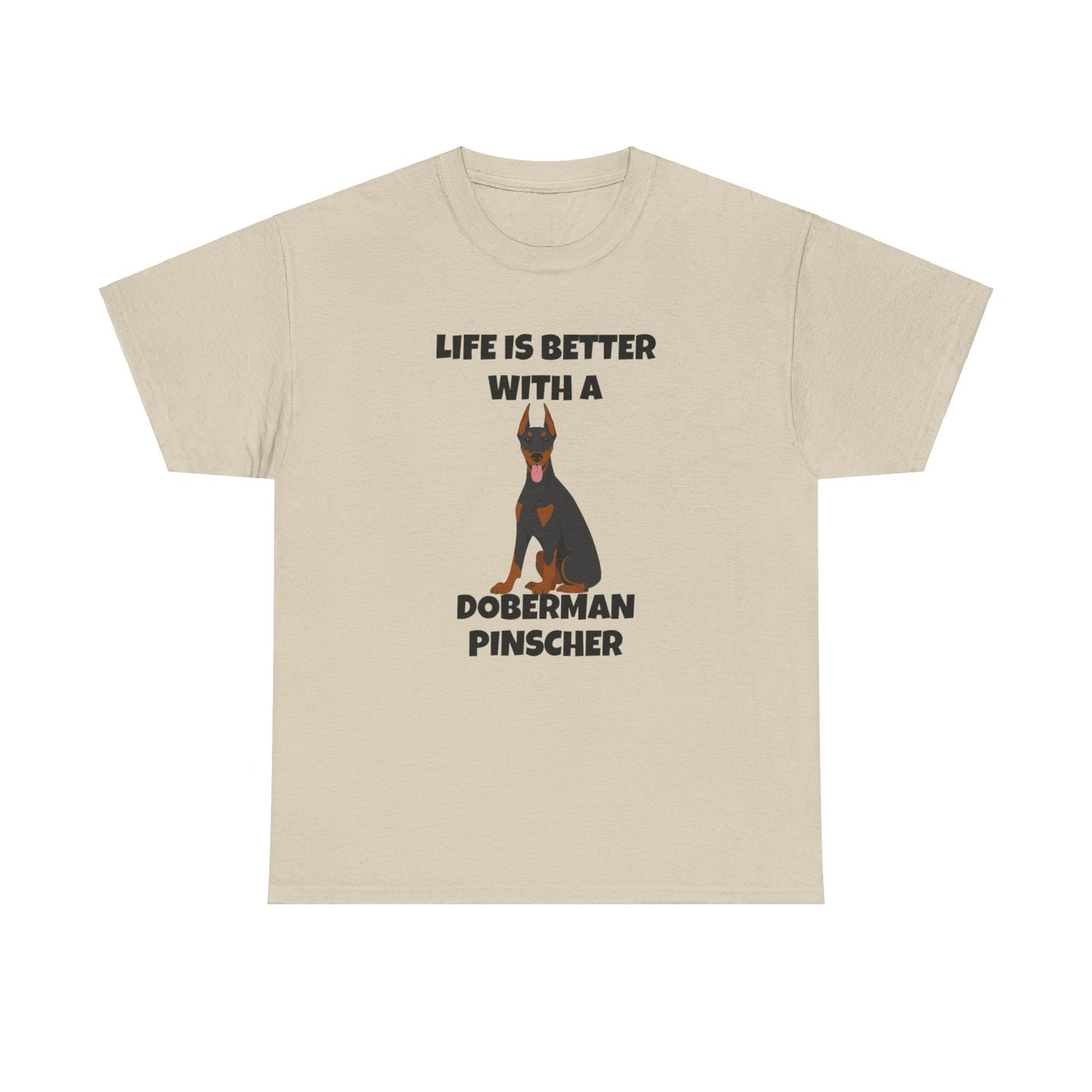 Doberman Pinscher Dog, Life is Better with a Doberman Pinscher, Unisex Heavy Cotton Tee