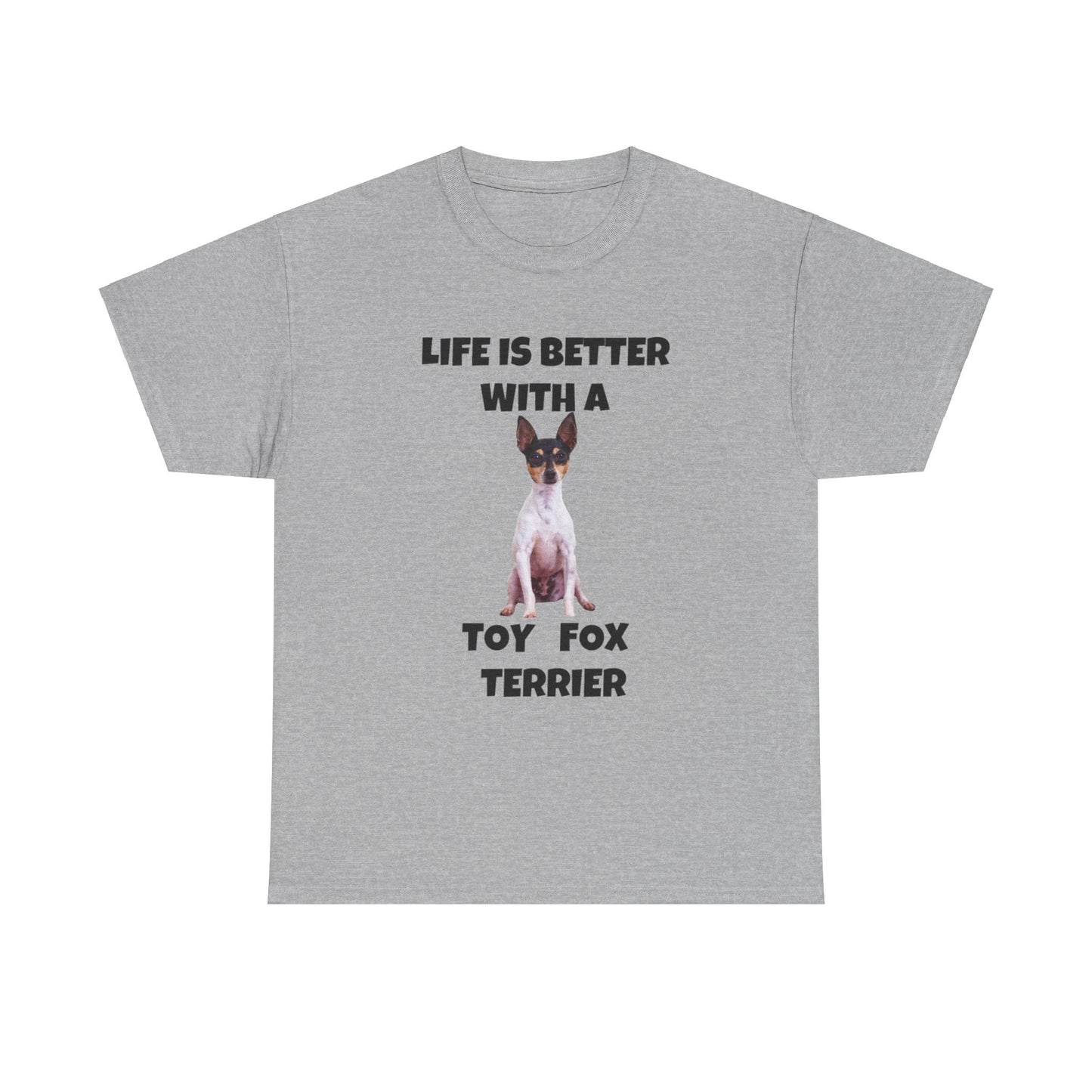 Toy Fox Terrier, Life is Better with a Toy Fox Terrier, Unisex Heavy Cotton Tee