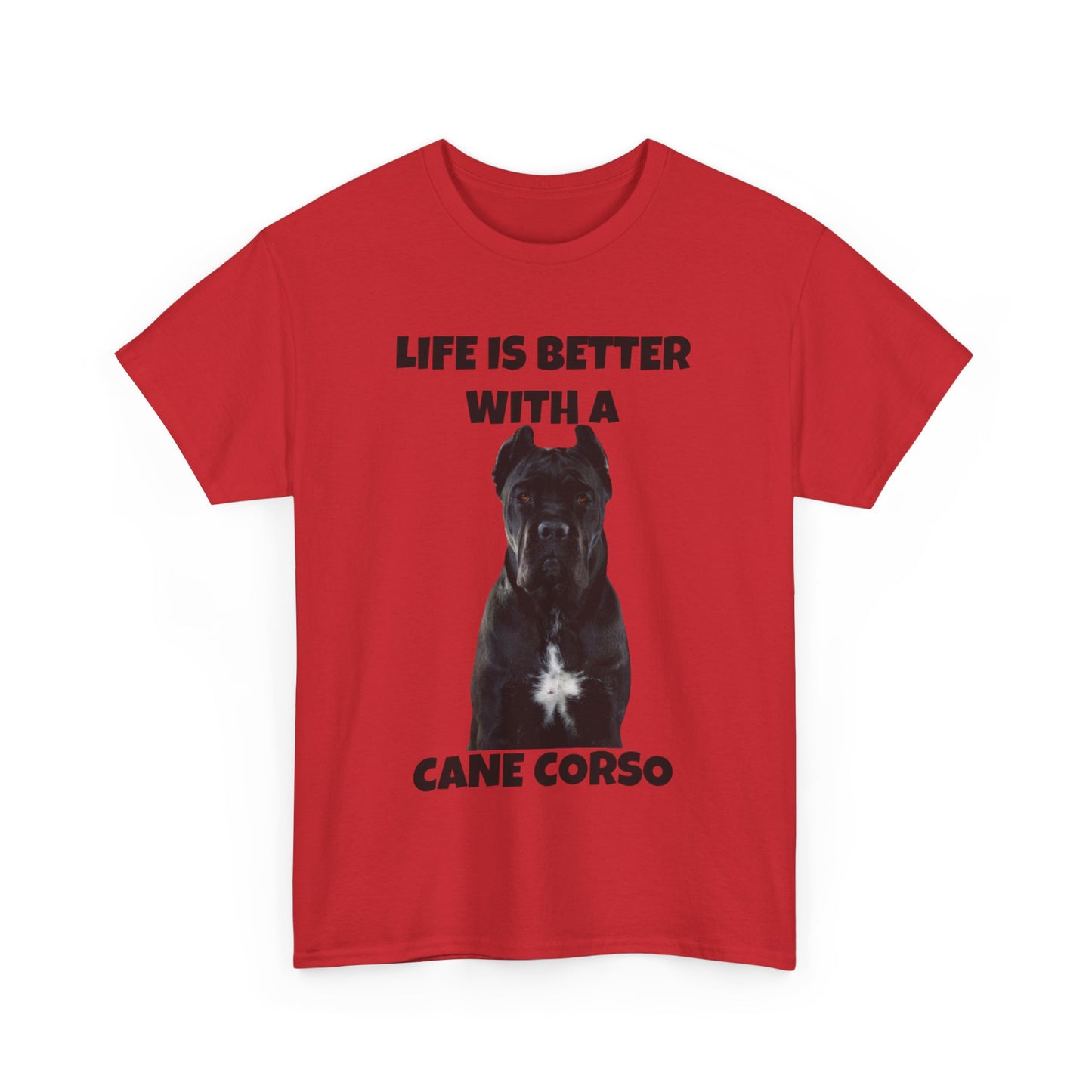 Cane Corso, Cane Corso Dog, Life is Better with a Cane Corso, Unisex Heavy Cotton Tee