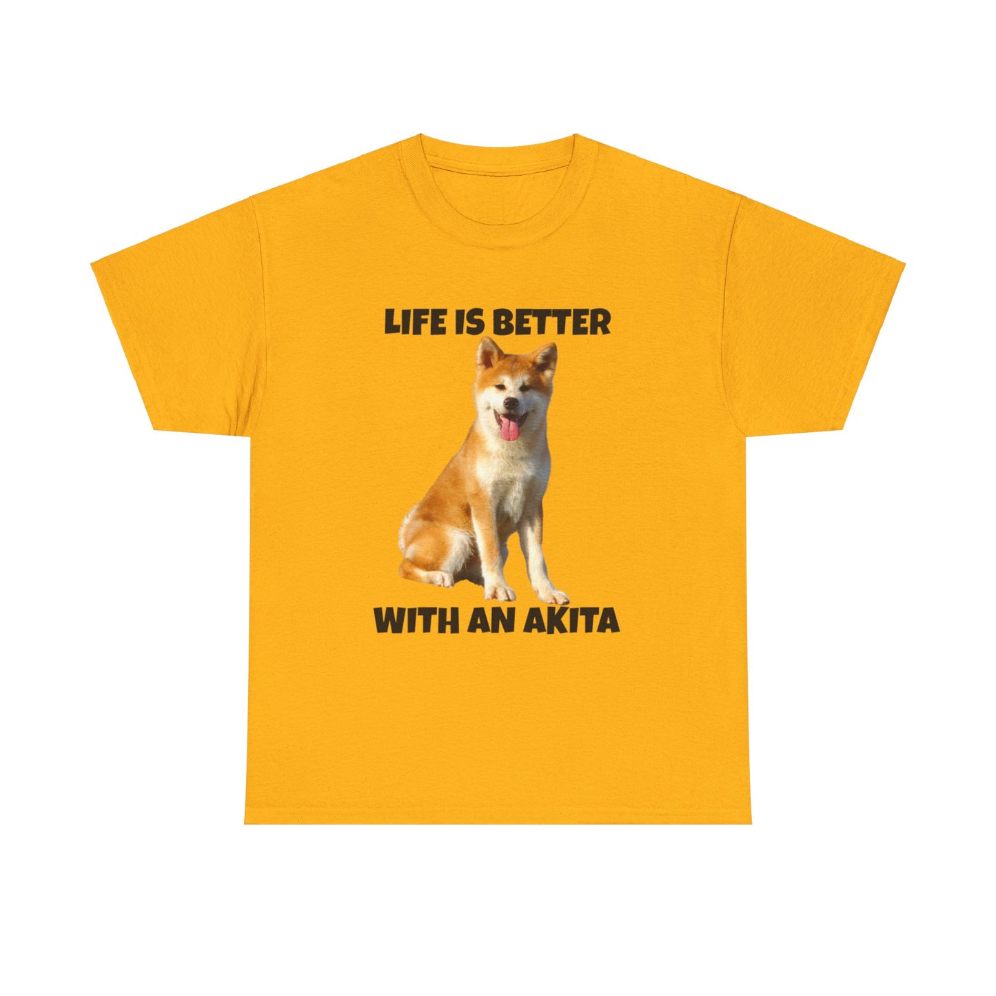Akita, Akita Dog, Life is Better with an Akita, Unisex Heavy Cotton Tee