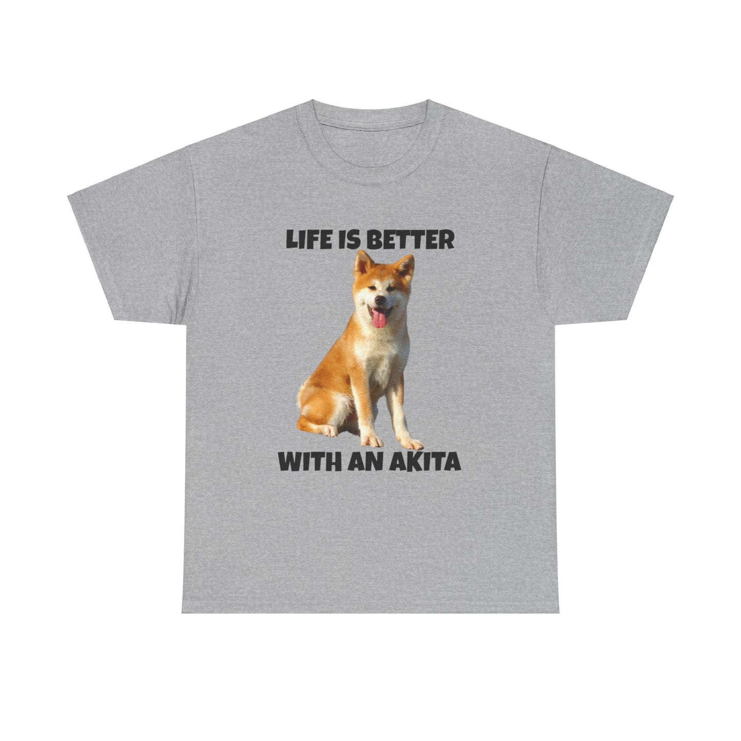 Akita, Akita Dog, Life is Better with an Akita, Unisex Heavy Cotton Tee